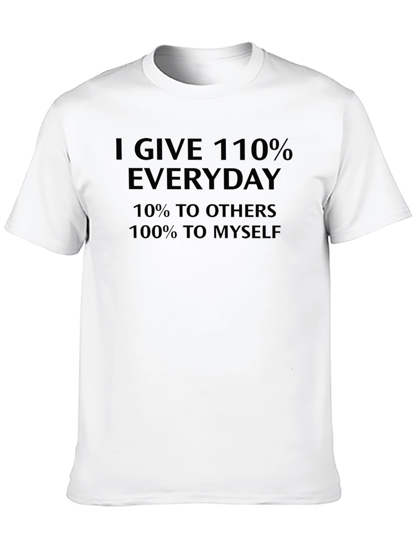 Black Funny I Give 110% Everyday Graphic T-Shirt view 10