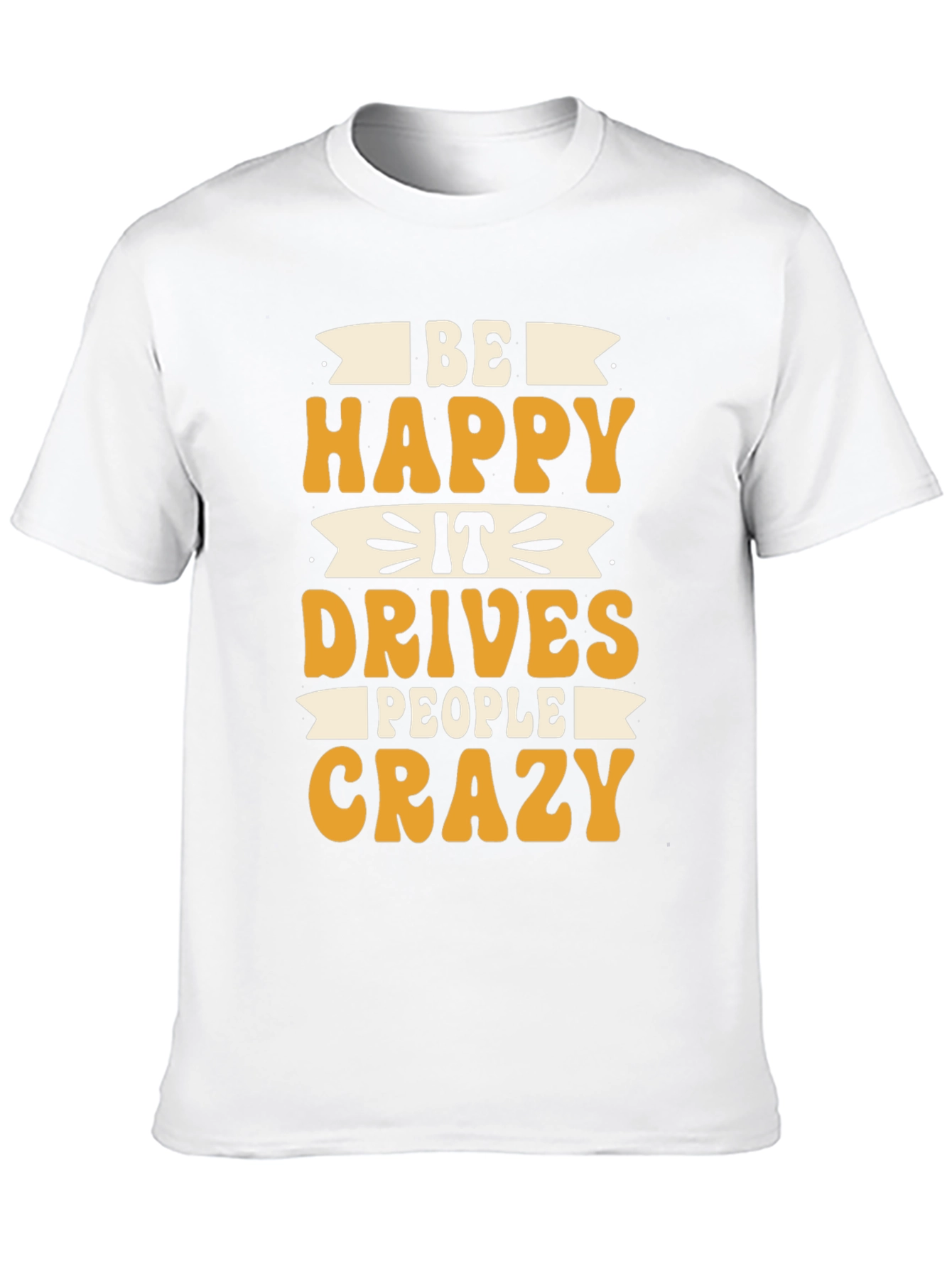 Black Be Happy It Drives People Crazy T-Shirt view 10