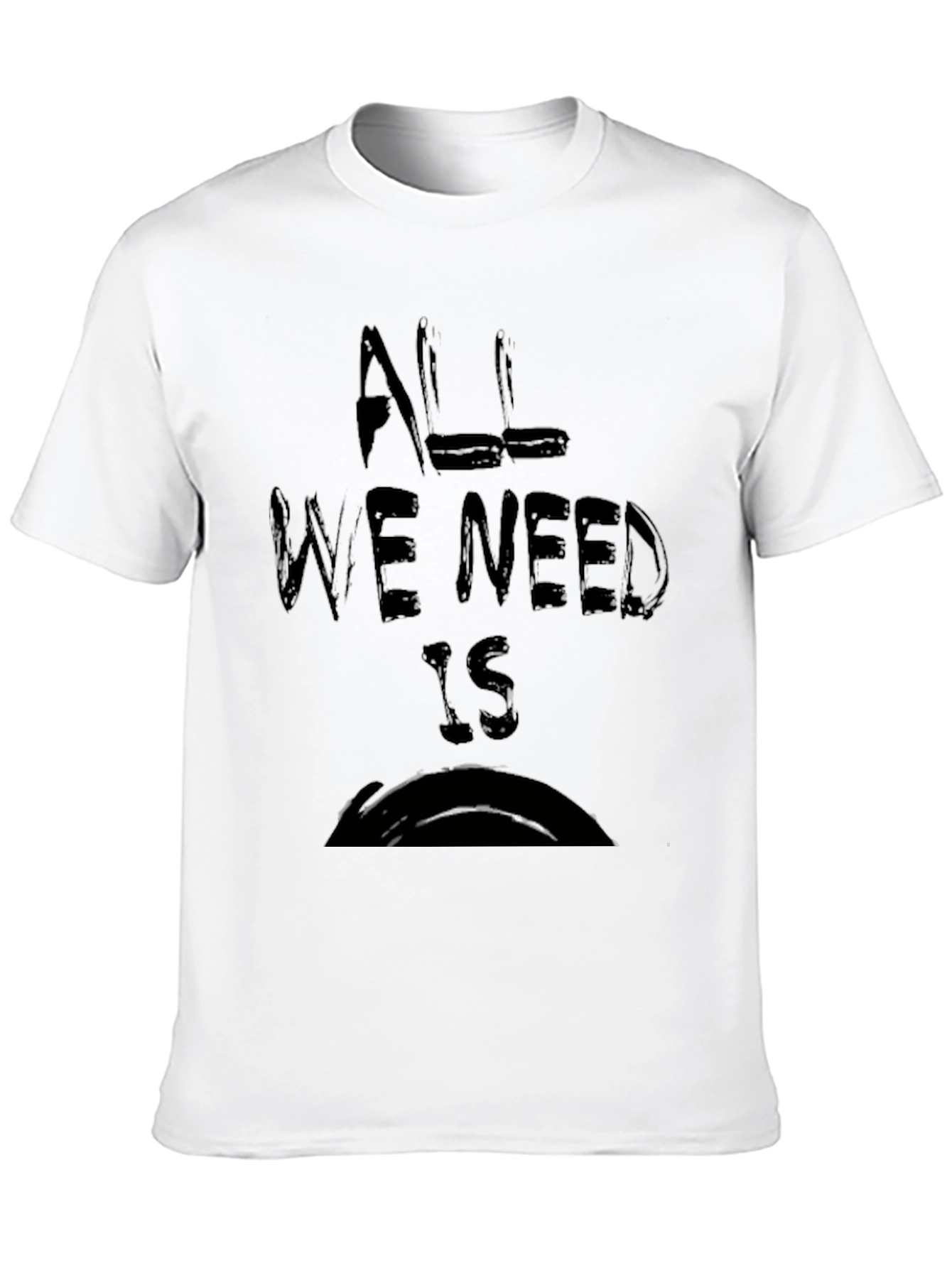 Black All We Need Is T-Shirt view 10