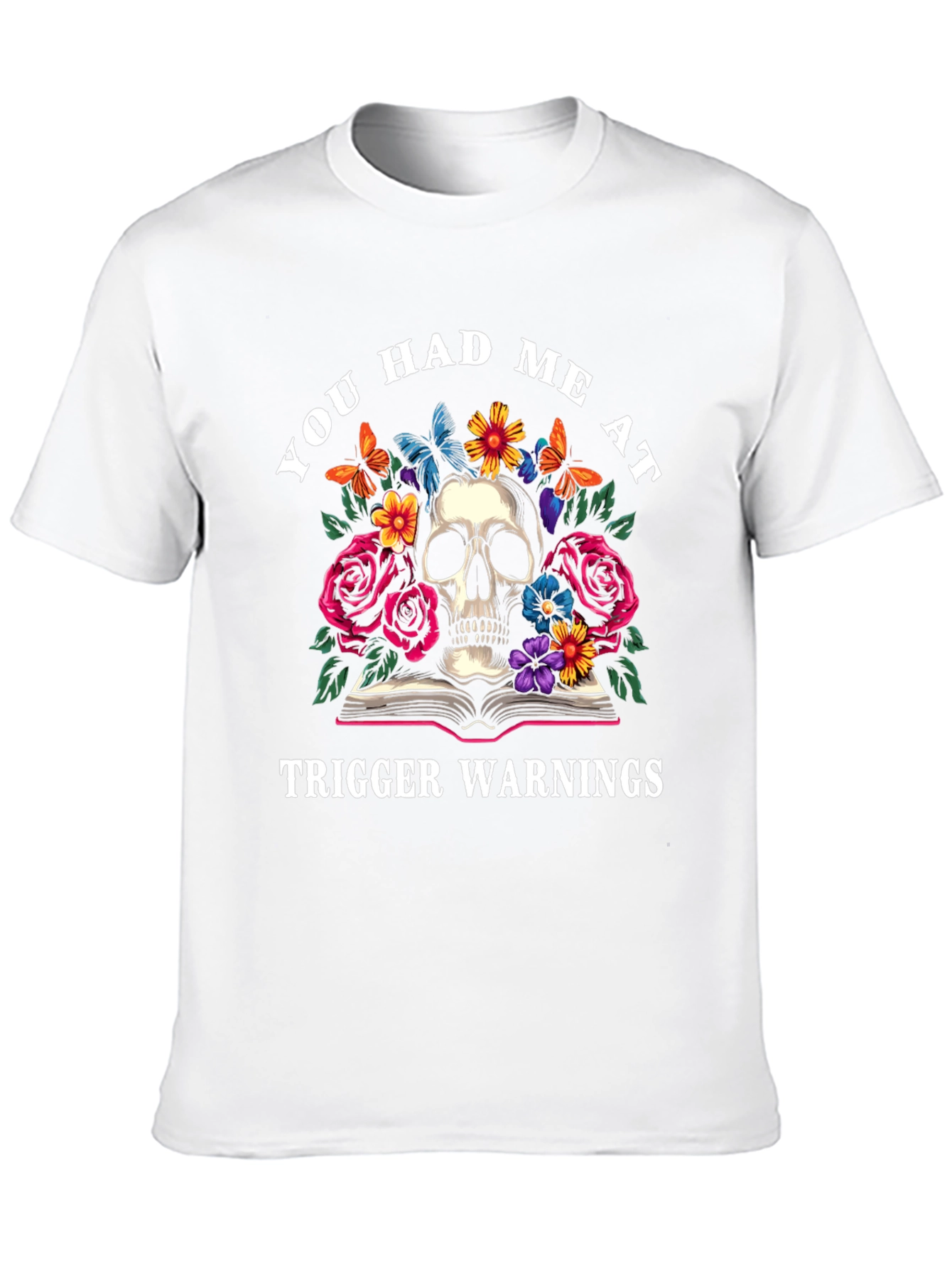 Black You Had Me At Trigger Warnings Skull Graphic Tee view 10