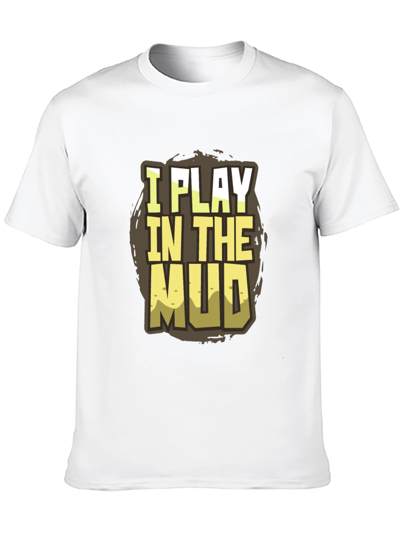 Black I Play in the Mud T-Shirt - Fun Graphic Tee view 10