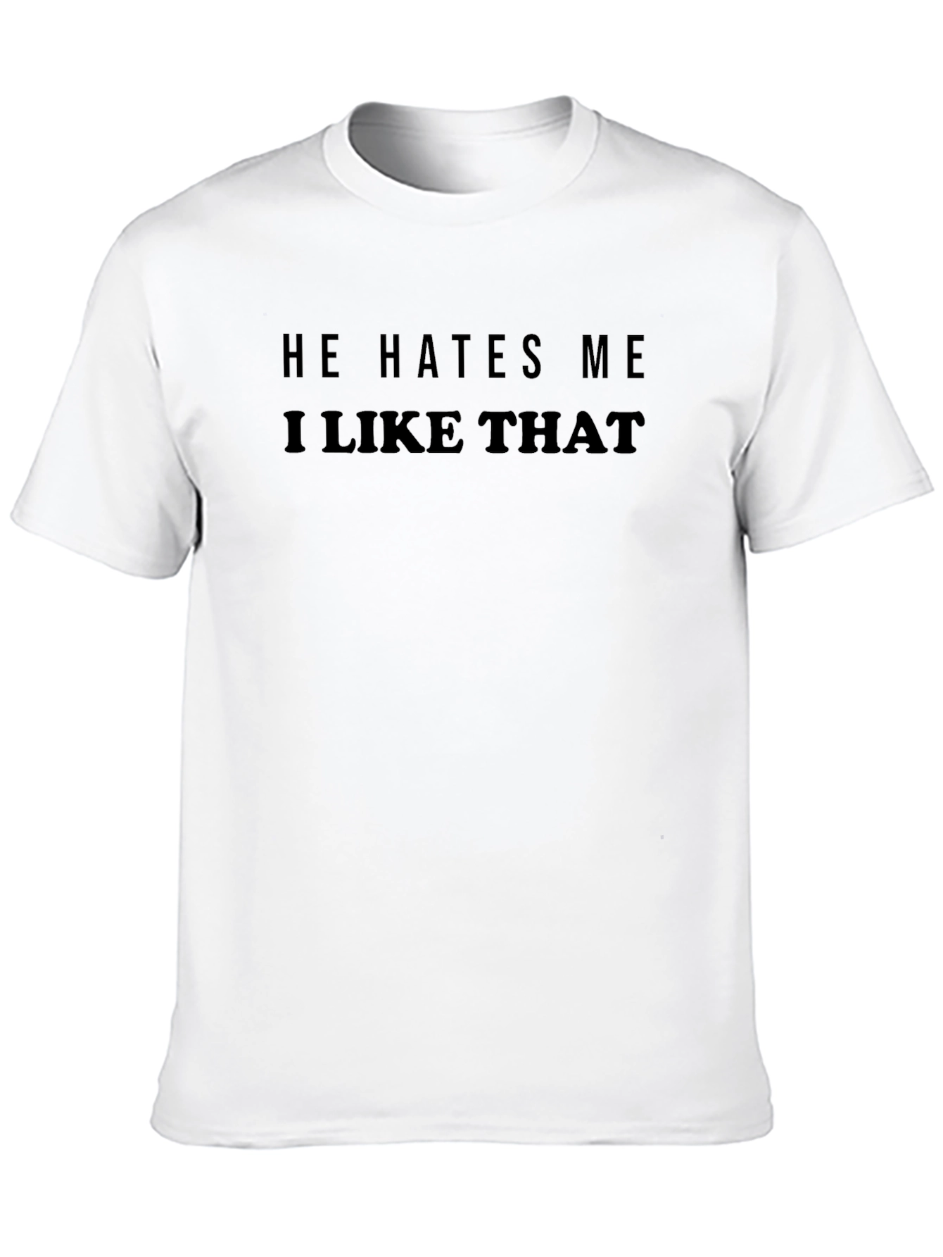 Black He Hates Me I Like That T-Shirt view 10