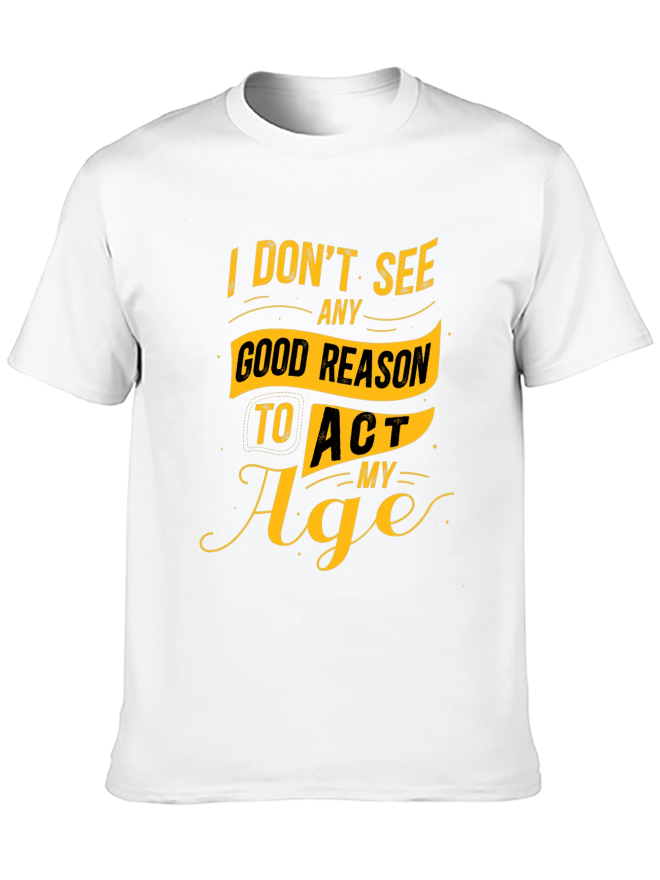Black Funny Slogan Graphic Tee - I Don't See Any Good Reason to Act My Age view 10
