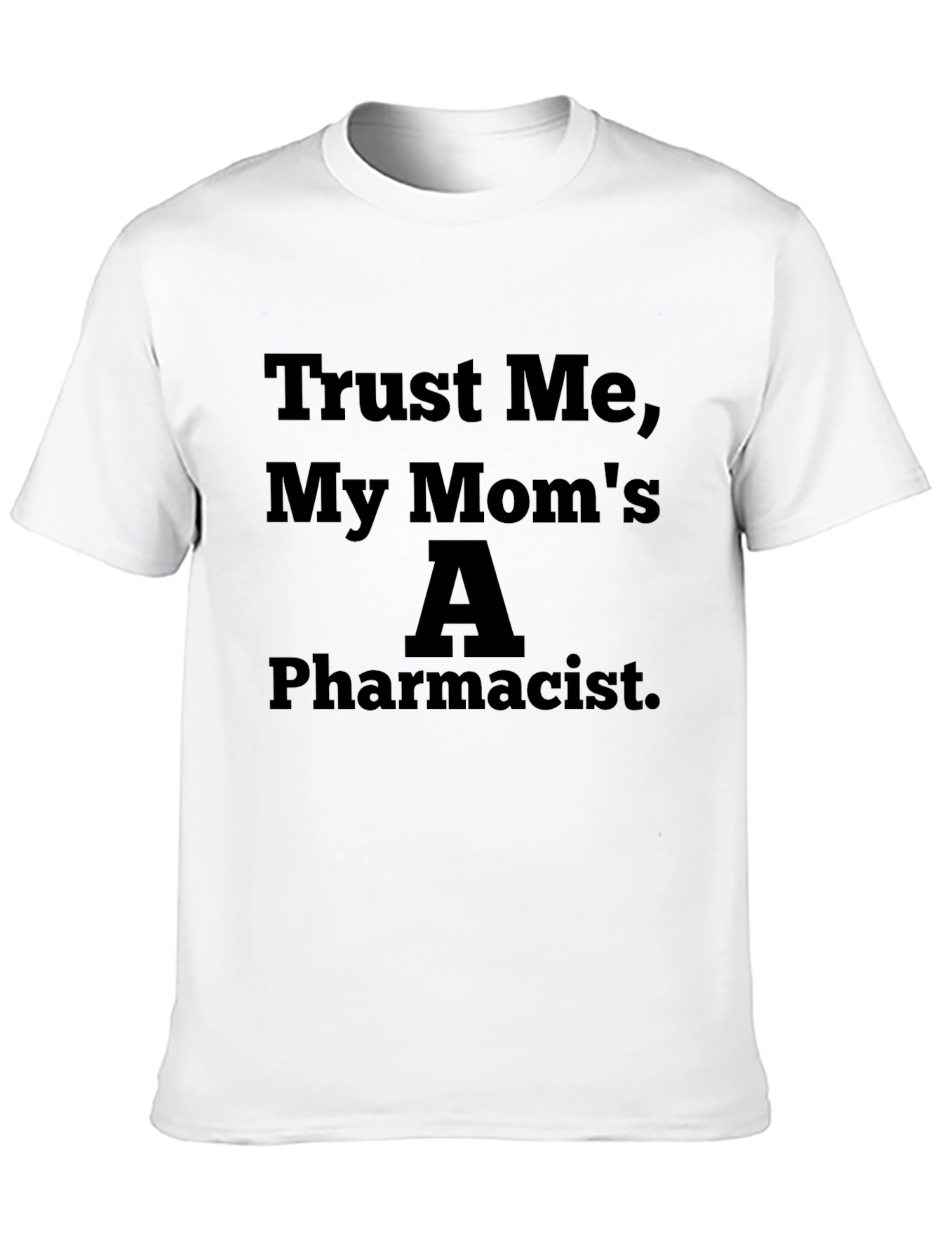 Black Trust Me My Mom's A Pharmacist Funny T-Shirt view 10