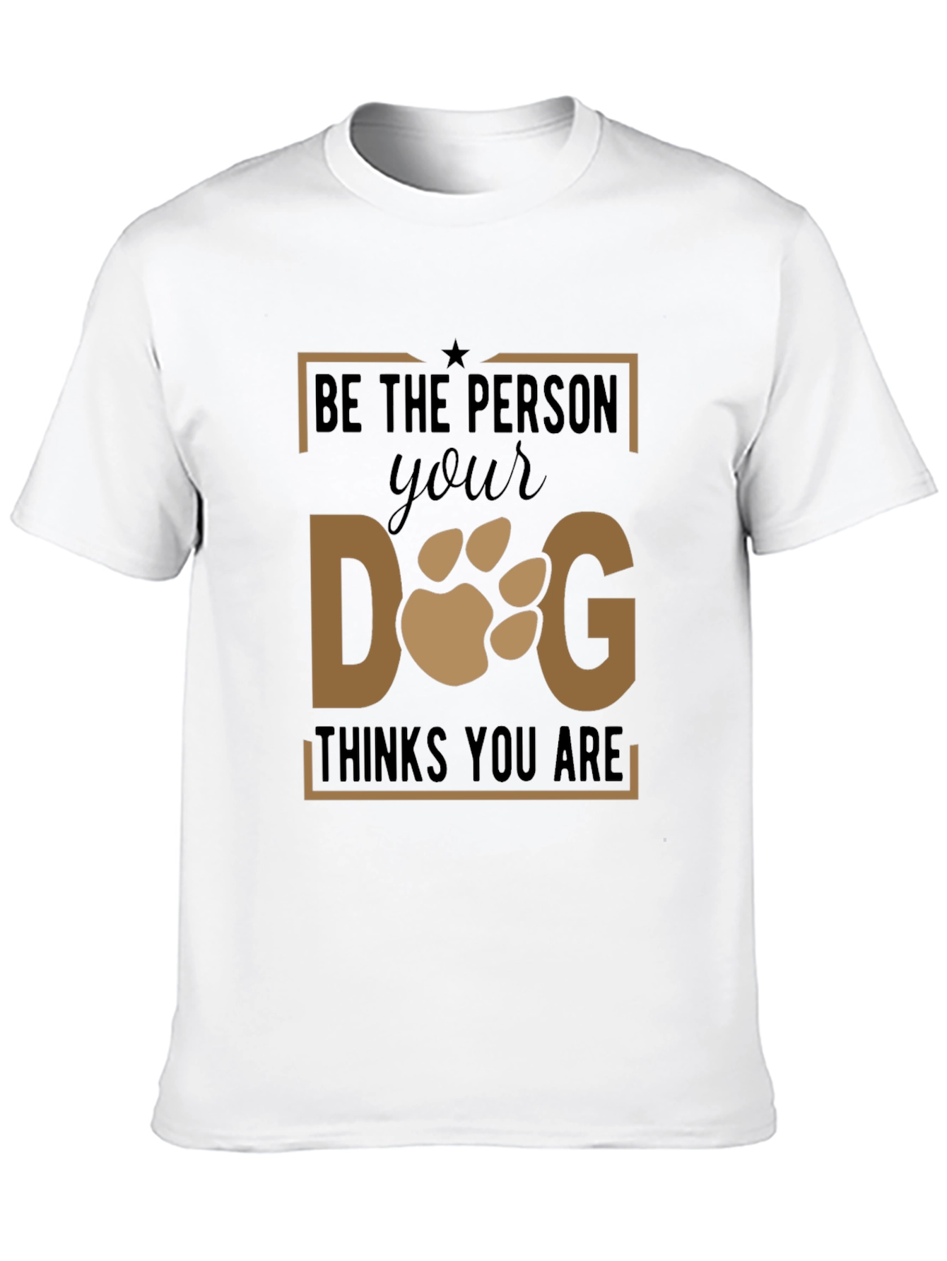 Be The Person Your Dog Thinks You Are T-Shirt - 10