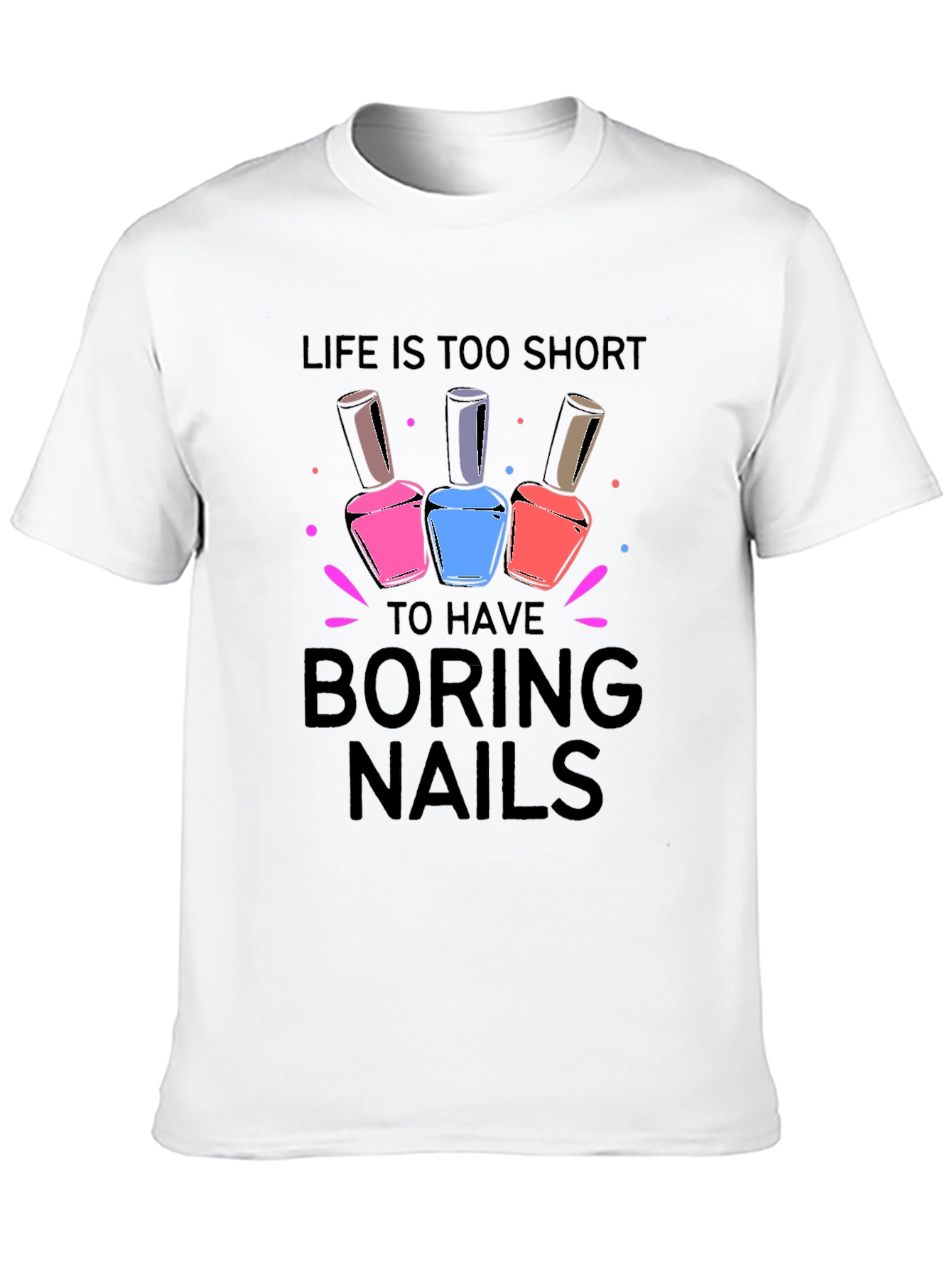 Life is too short for Boring Nails T-Shirt - 10