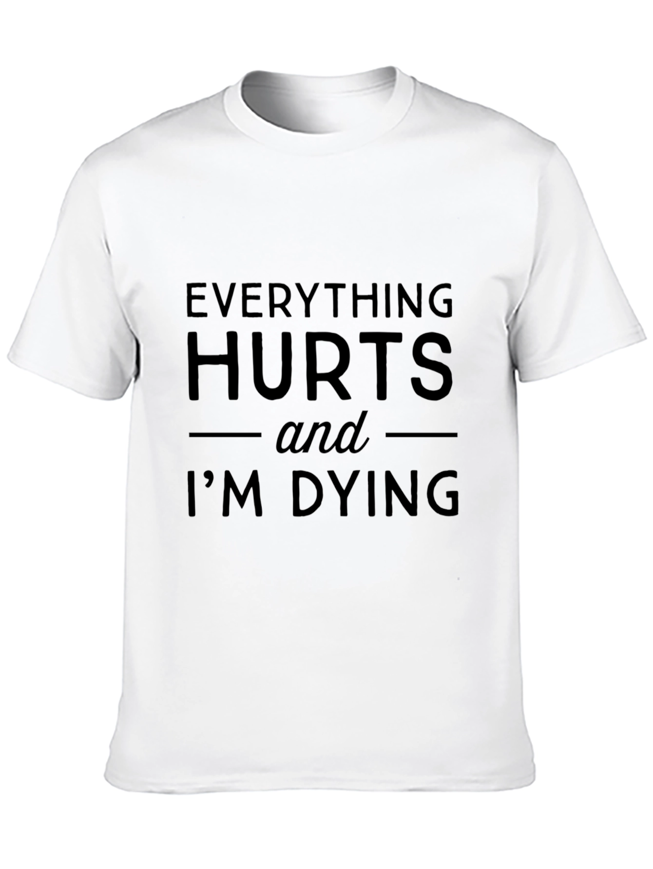 Black Everything Hurts & I'm Dying Graphic T-Shirt view 10