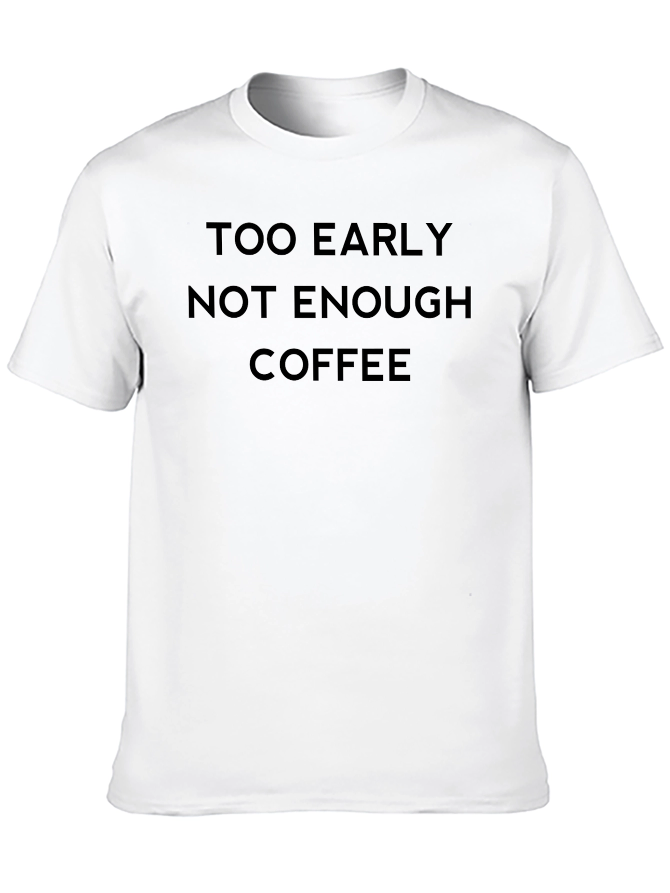 Black Too Early Not Enough Coffee T-Shirt view 10