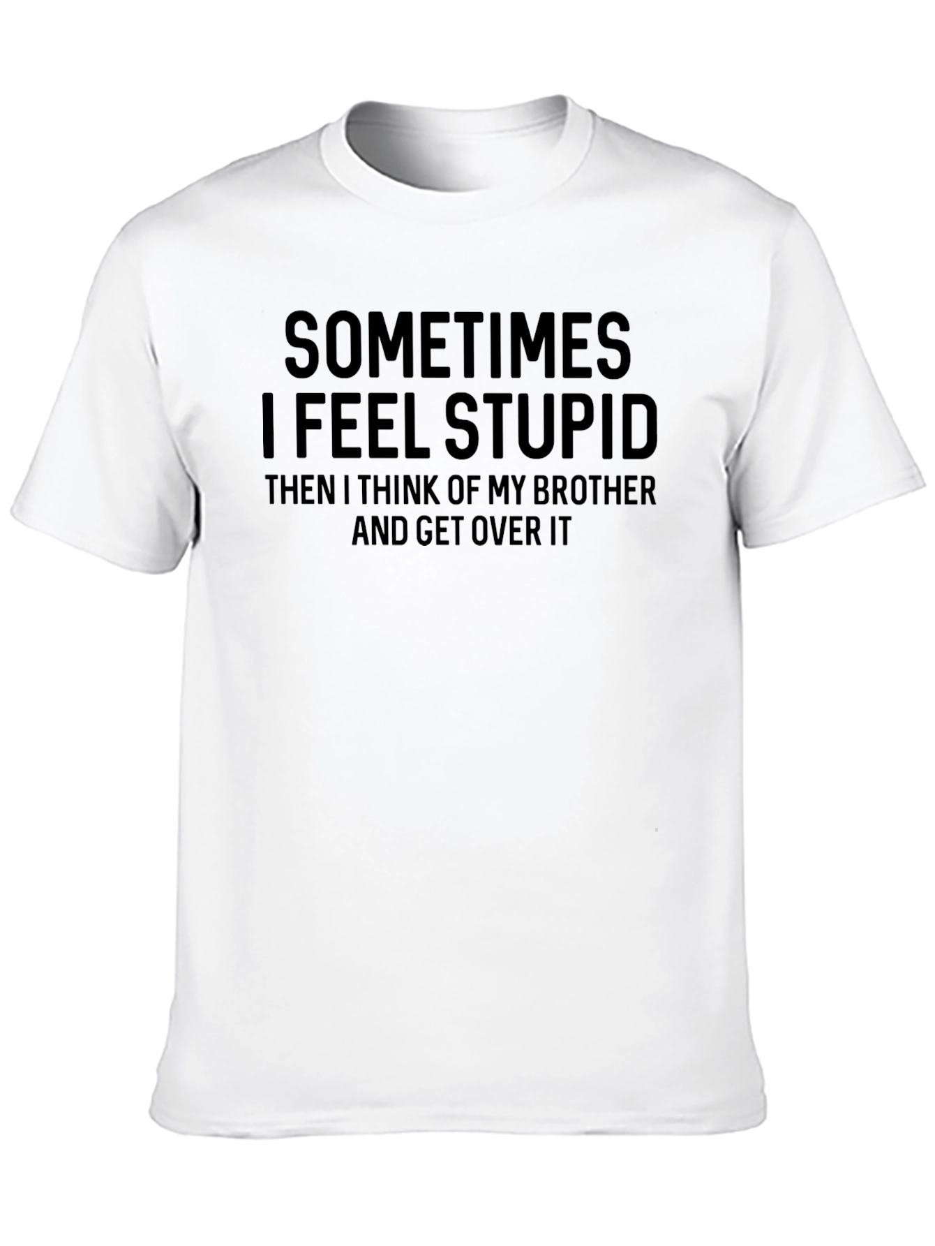 Black Funny Brother T-Shirt - Sometimes I Feel Stupid view 10