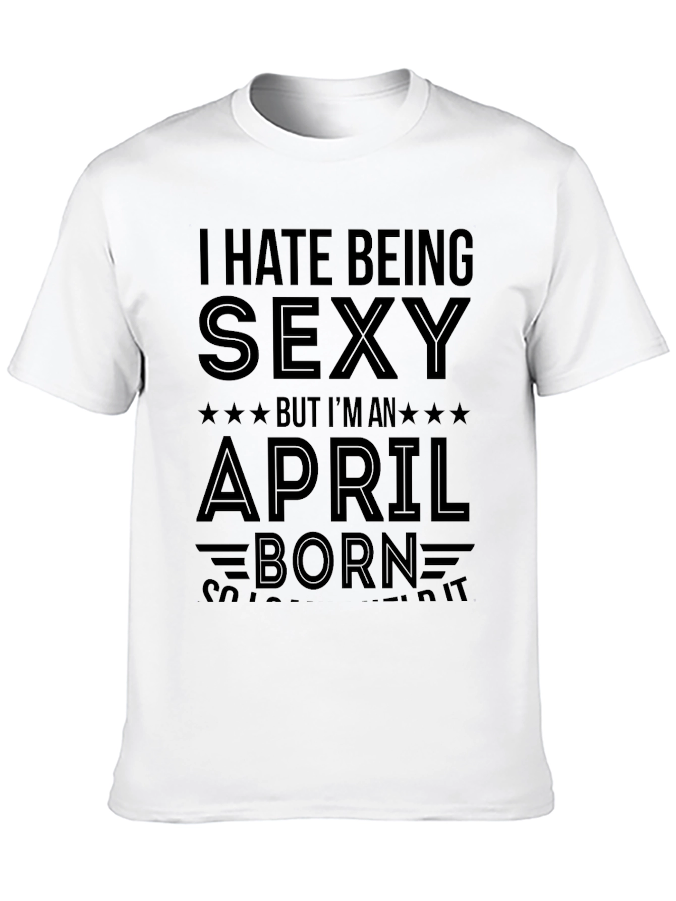 Black I Hate Being Sexy April Born Black T-Shirt view 10