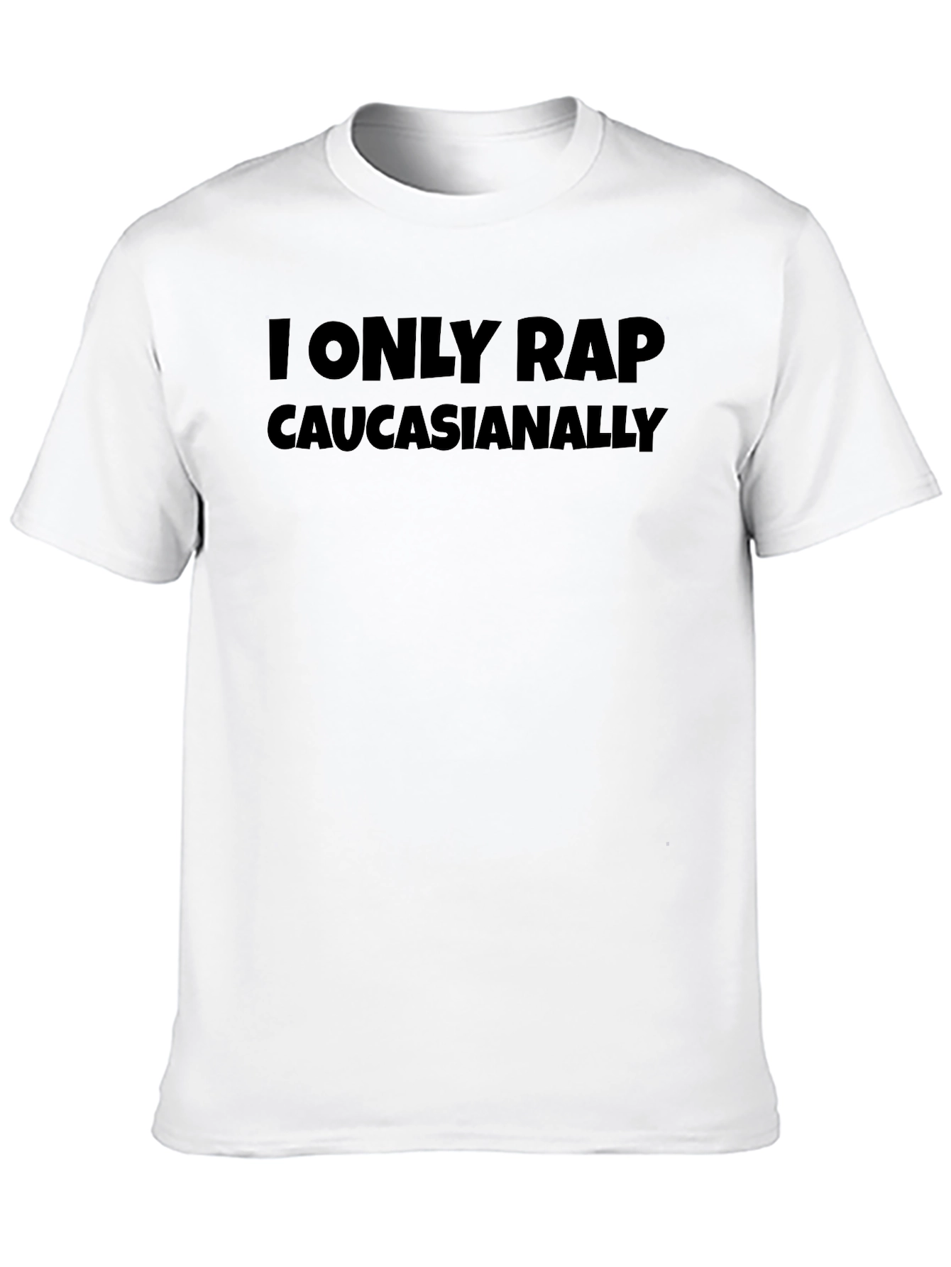 Black I Only Rap Caucasianally T-Shirt - Humorous Graphic Tee view 10