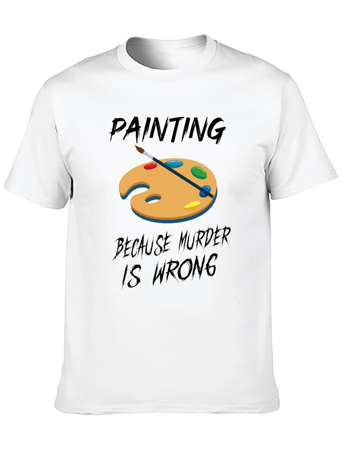 Black Painting Because Murder Is Wrong T-Shirt view 10