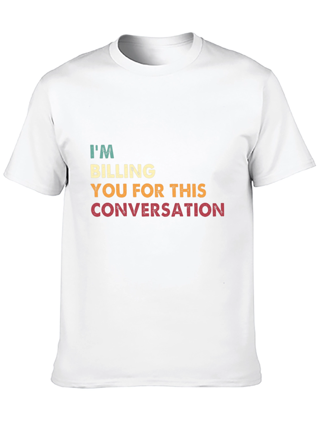 I'm Billing You for This Conversation T-Shirt - 10