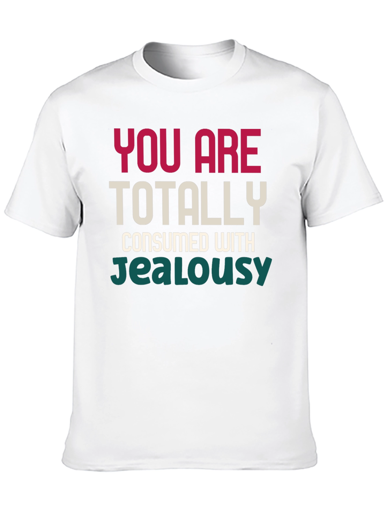 Black You Are Totally Consumed With Jealousy T-Shirt view 10