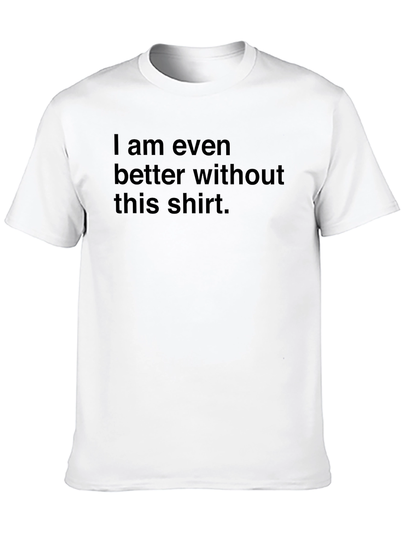 Black Funny Men's Black T-Shirt - I Am Even Better Without This Shirt view 10