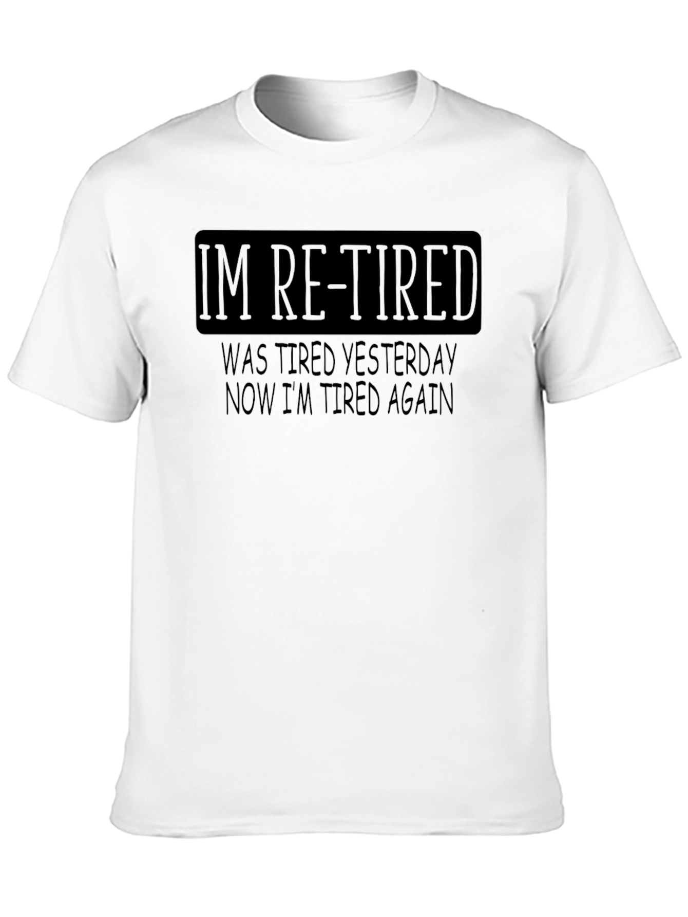 Black I'm Re-Tired Funny Sarcastic T-Shirt view 10