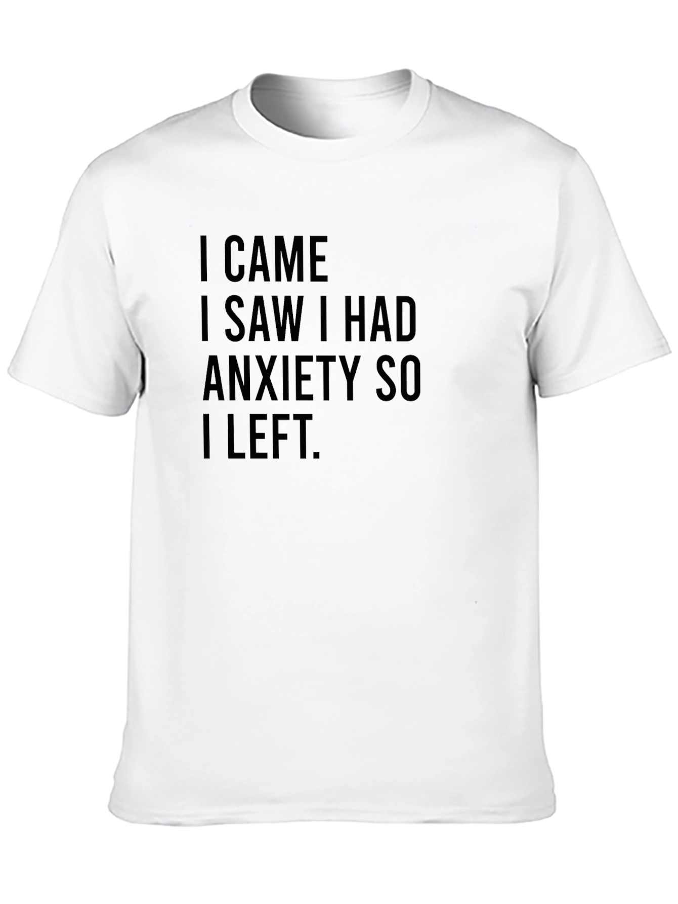 Black Anxiety T-Shirt - I Came, I Saw, I Had Anxiety So I Left - Black view 10