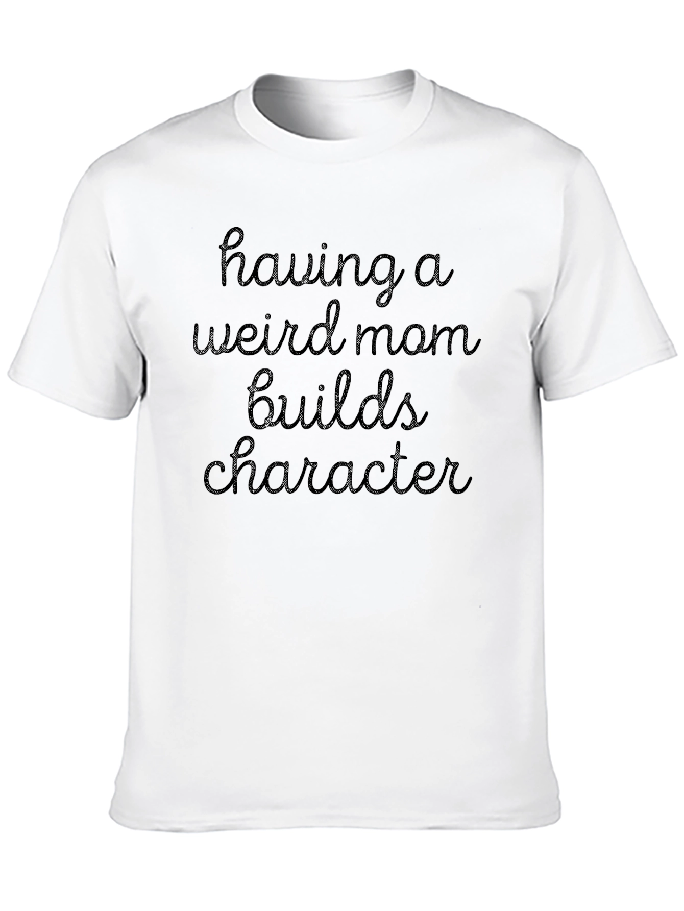 Black Funny Mom T-Shirt - "Having a Weird Mom Builds Character" view 10