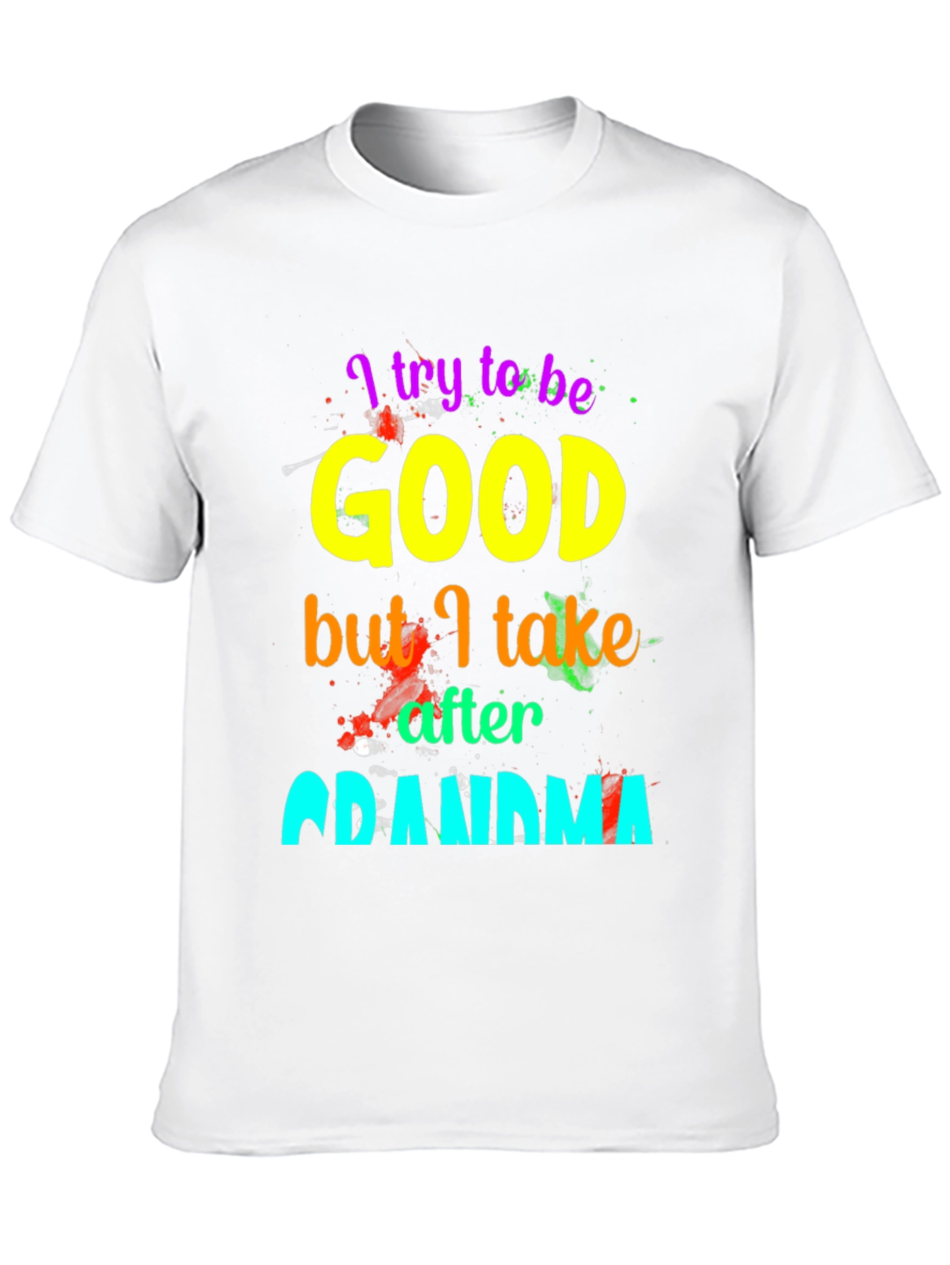 I Try To Be Good, Grandma T-Shirt - 10