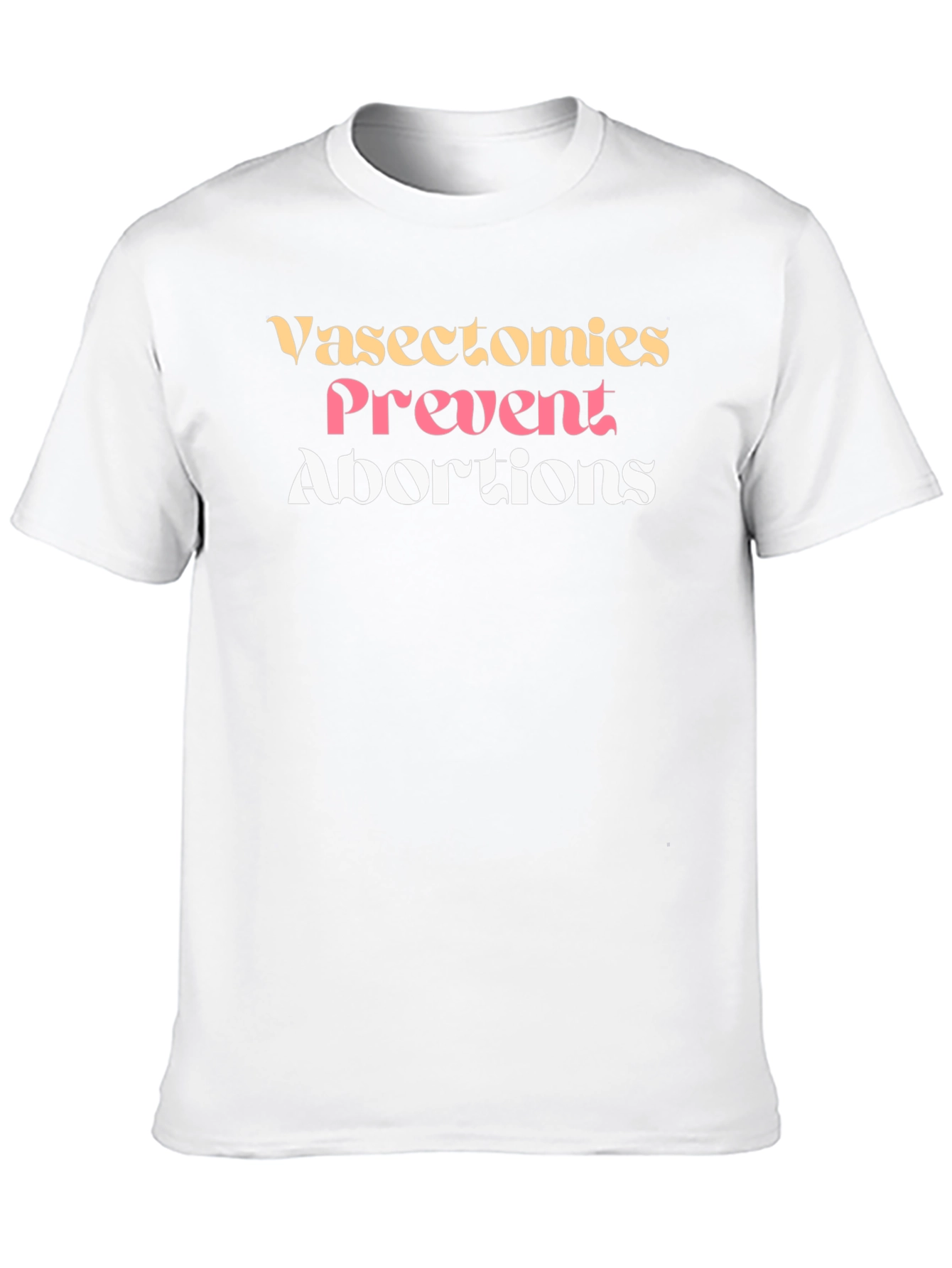Vasectomies Prevent Abortions Graphic Tee - 10