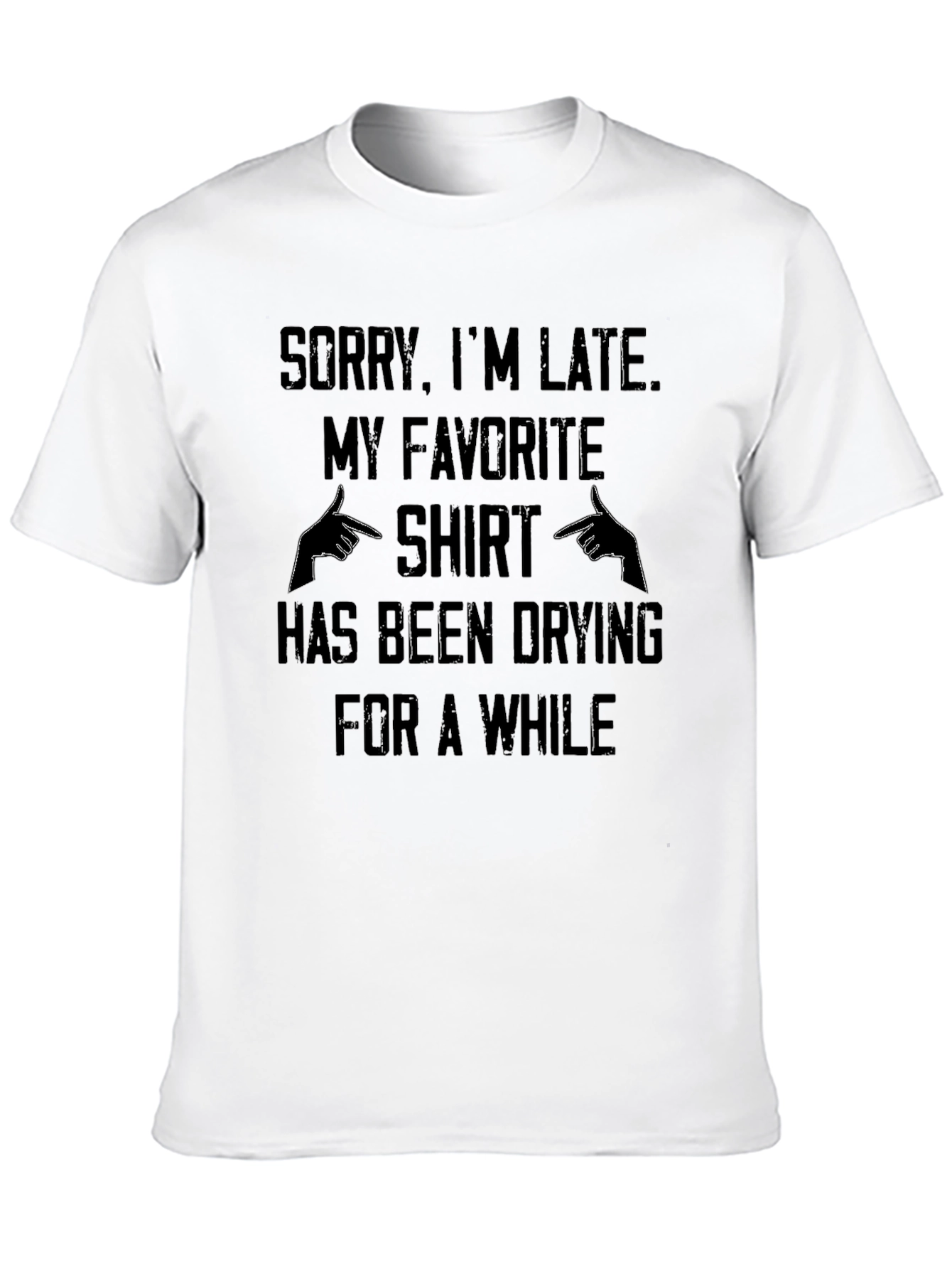 Black Funny Sorry I'm Late T-Shirt - Favorite Shirt Drying Excuse view 10