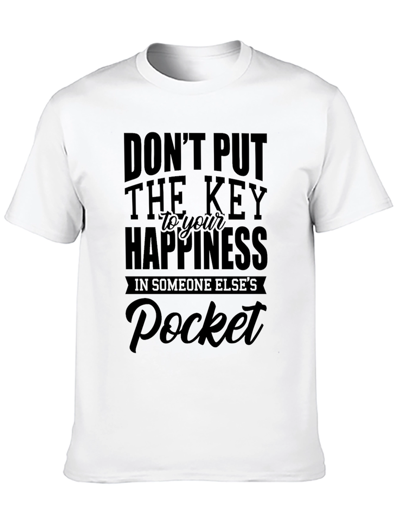 Black Don't Put the Key to Your Happiness in Someone Else's Pocket T-Shirt view 10