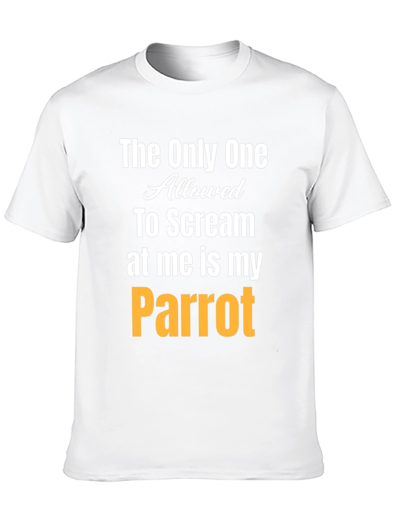 The Only One Allowed To Scream at Me Is My Parrot T-Shirt - 10