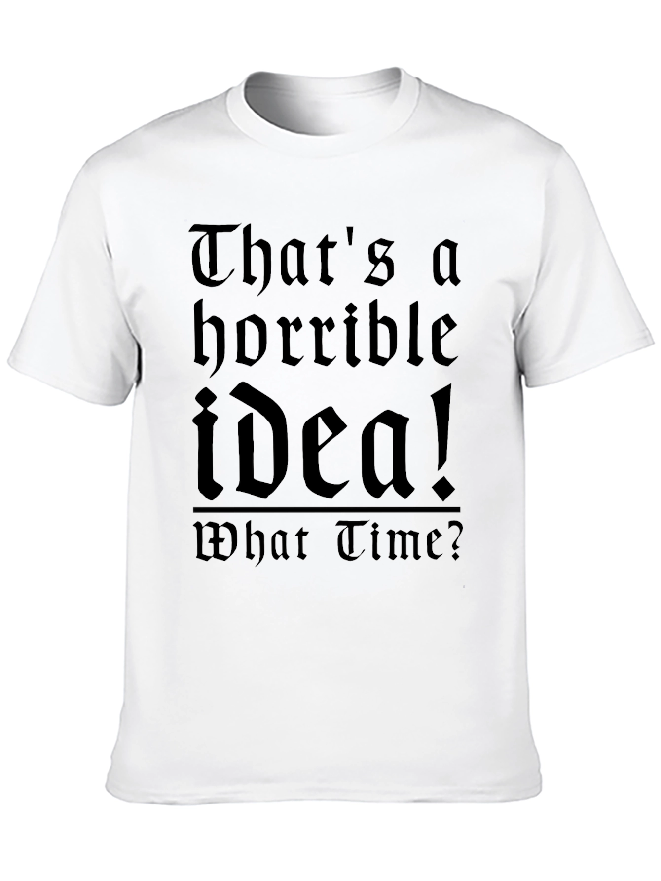 Black Horrible Idea T-Shirt - Funny Sarcastic Tee view 10