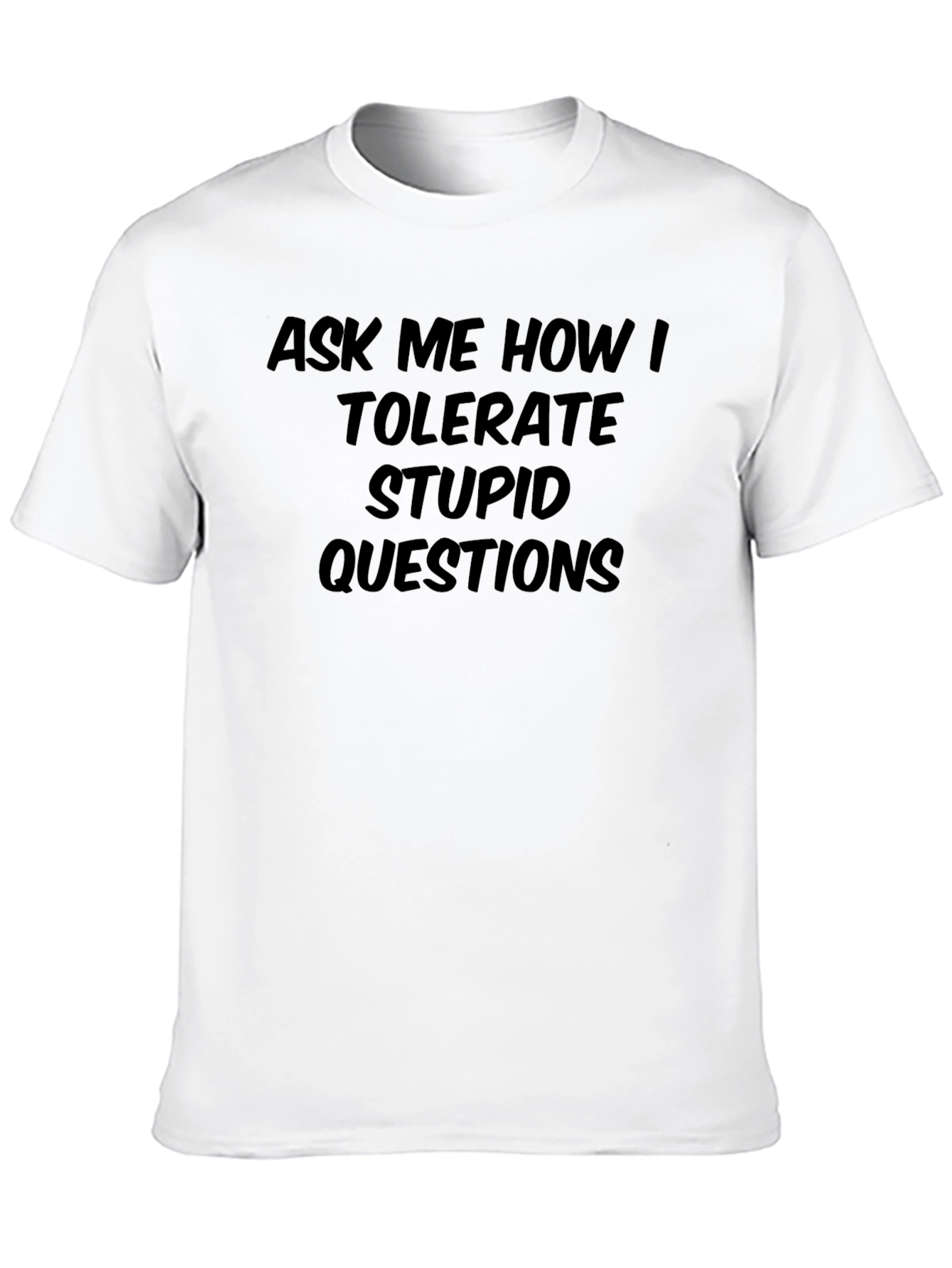 Black Ask Me How I Tolerate Stupid Questions - Black T-Shirt view 10