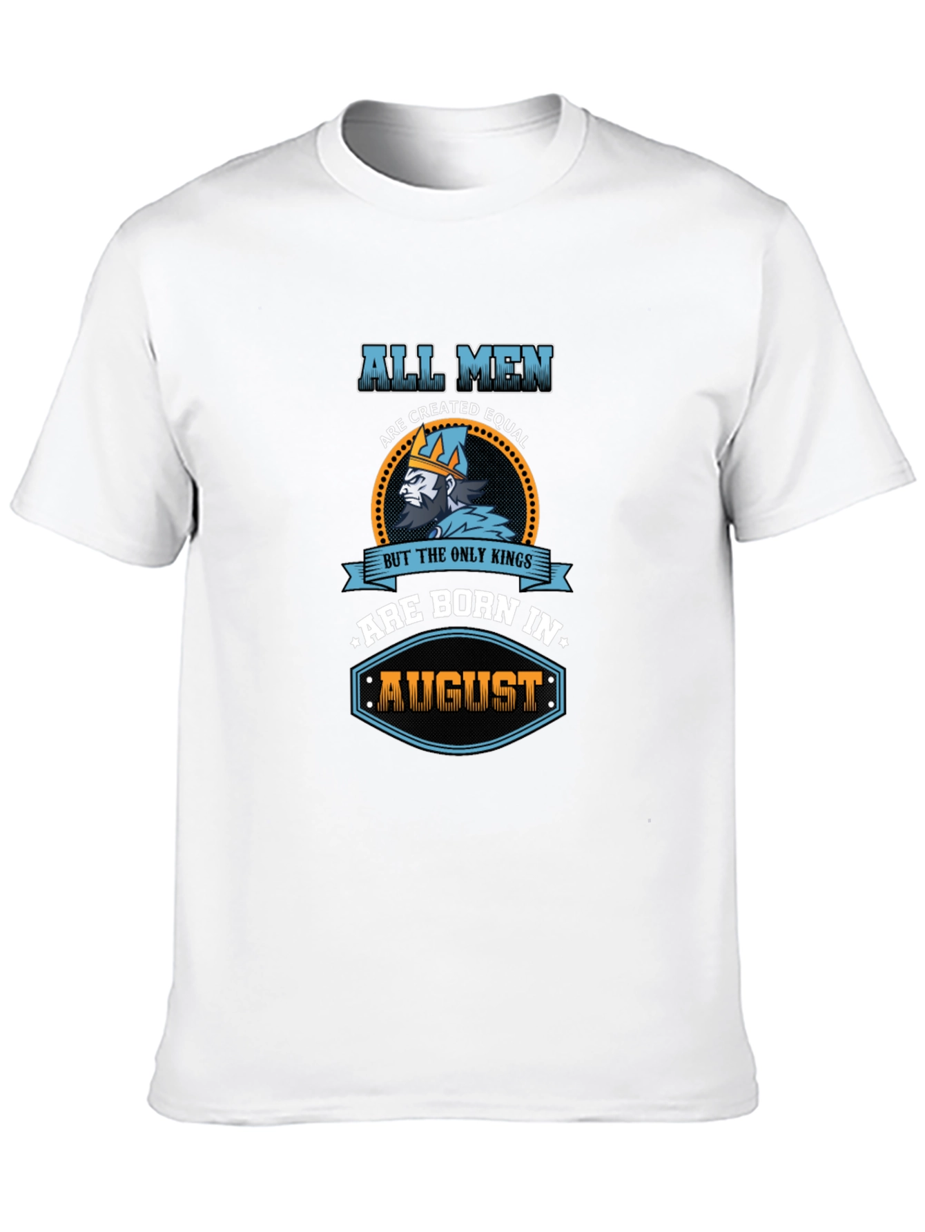 All Men Are Created Equal Kings Born In August T-Shirt - 10