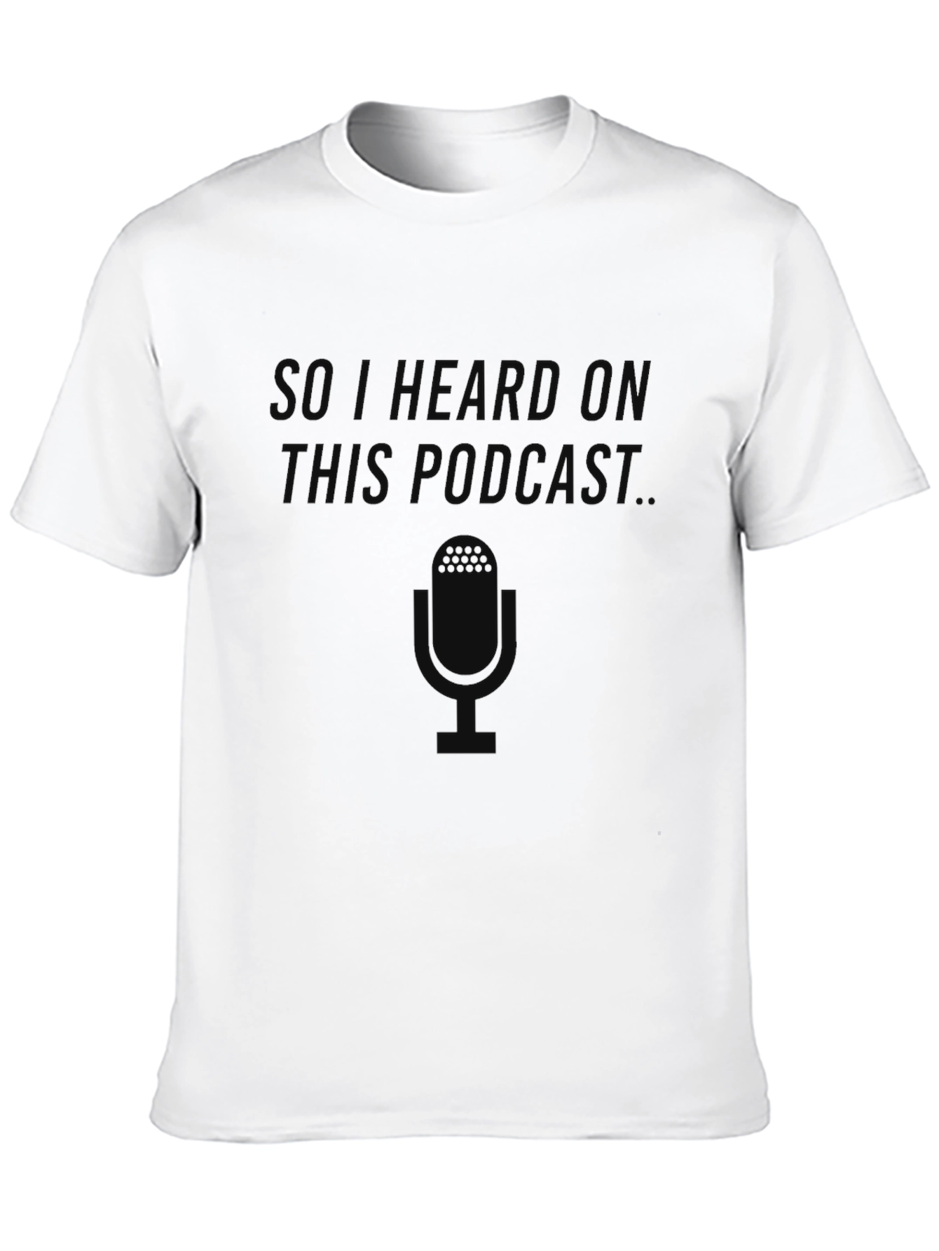 Black So I Heard On This Podcast T-Shirt view 10