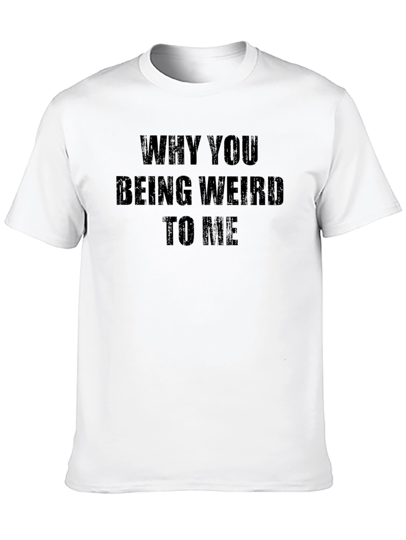 Black Why You Being Weird to Me Funny Graphic T-Shirt view 10