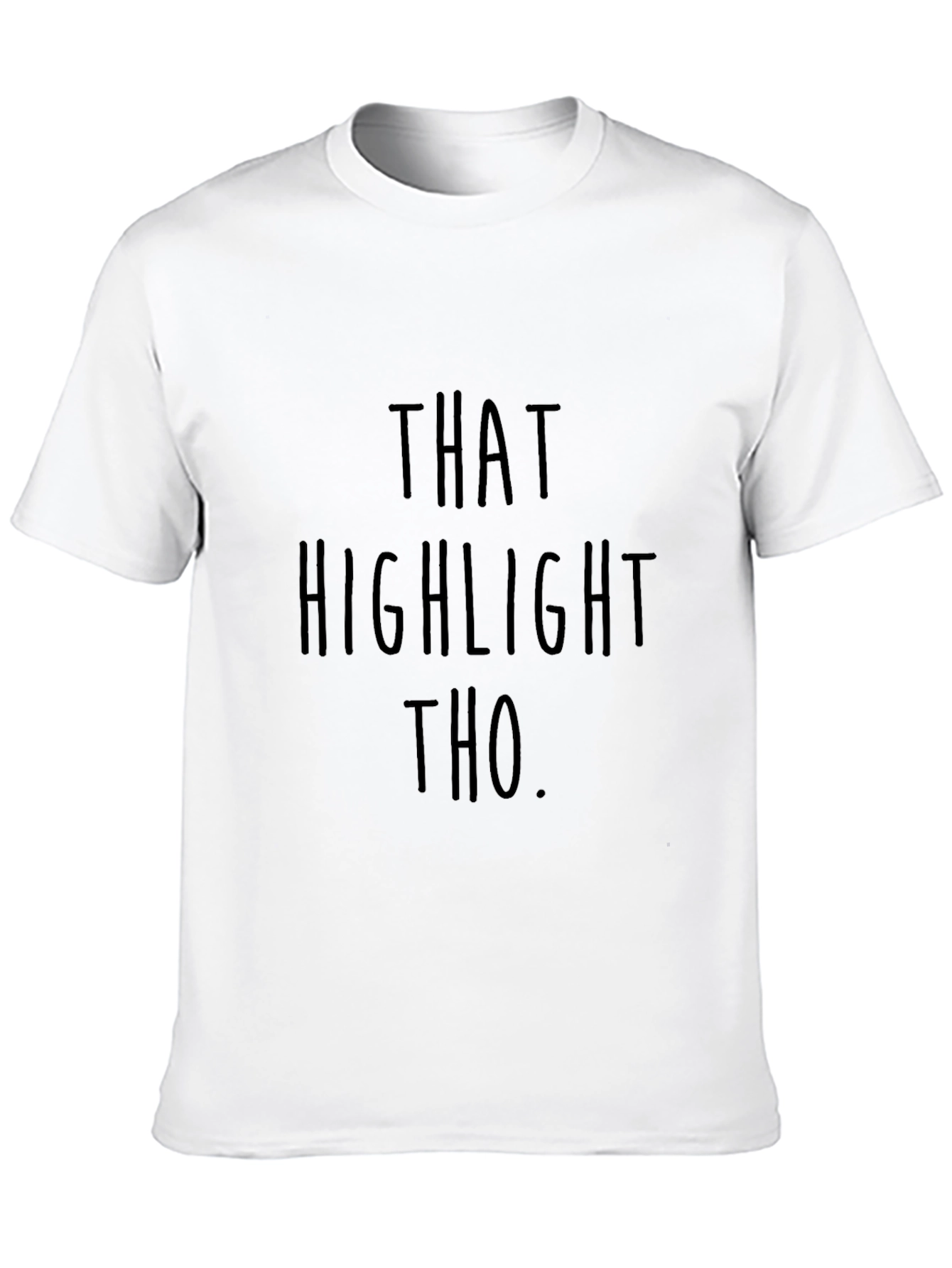 Black That Highlight Tho T-Shirt - Funny Statement Tee view 10