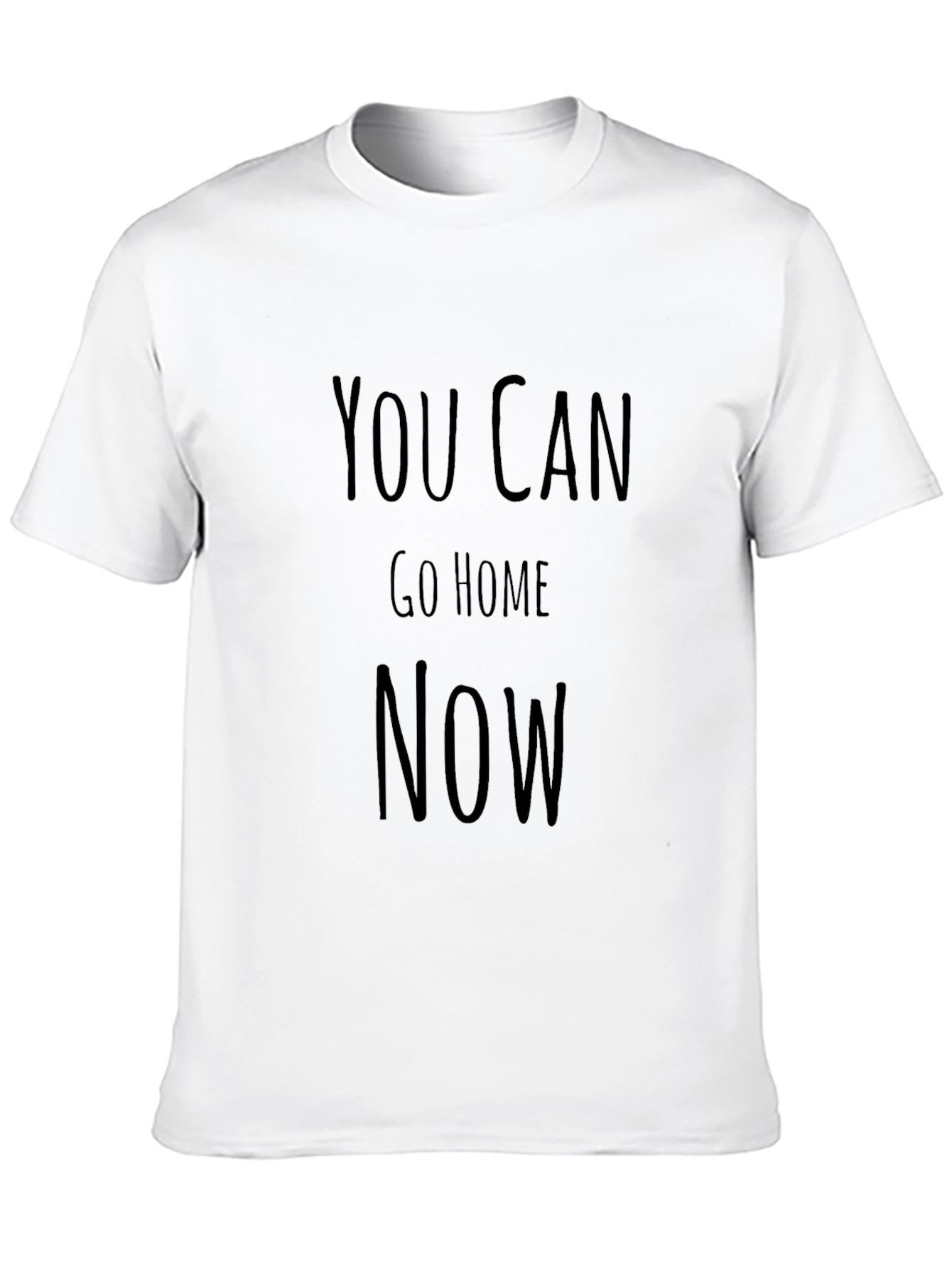 Black You Can Go Home Now Funny T-Shirt view 10