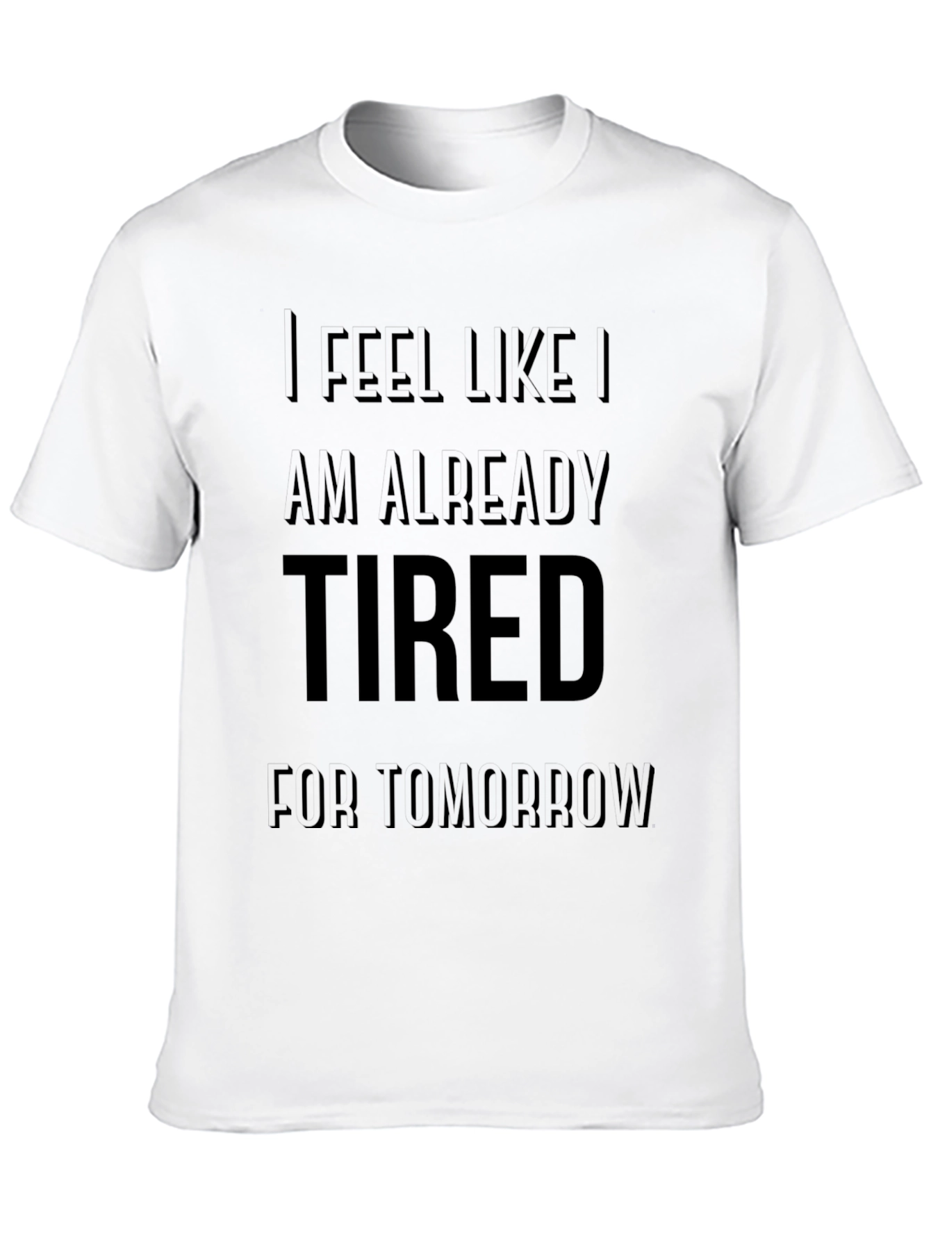 Black Funny I'm Already Tired for Tomorrow T-Shirt view 10