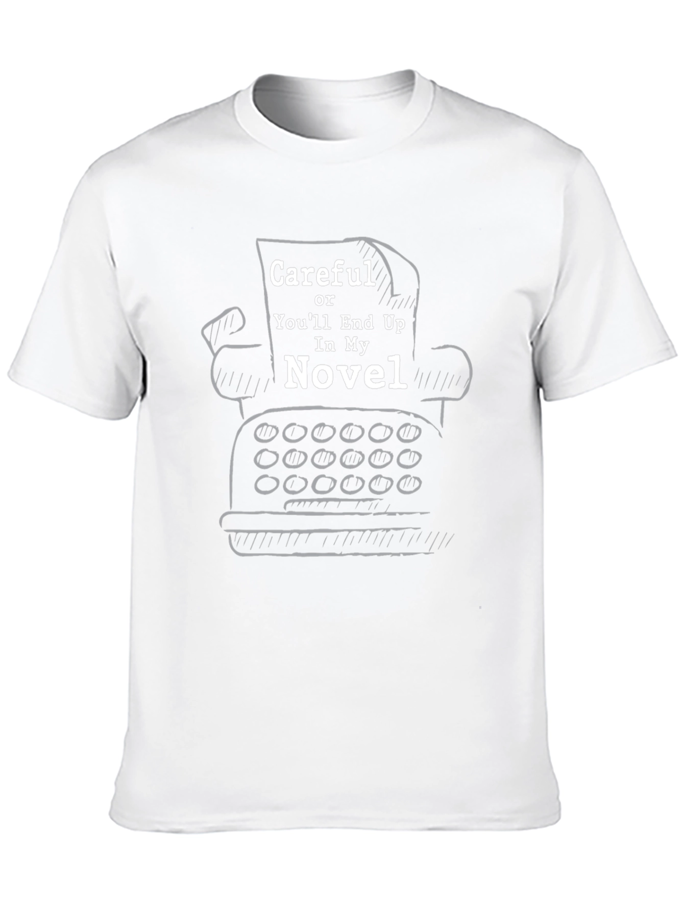 Writer Novelist T-Shirt - Careful Or You'll End Up In My Novel - 10