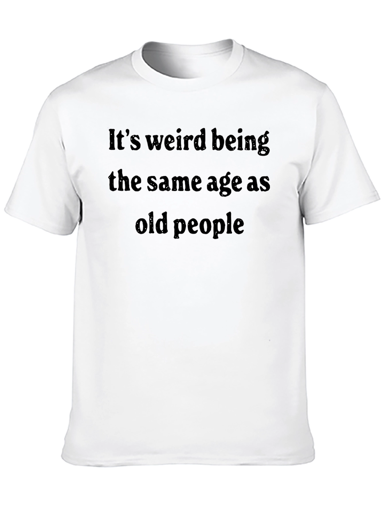 Black Funny Ageing T-Shirt - It's Weird Being The Same Age As Old People view 10