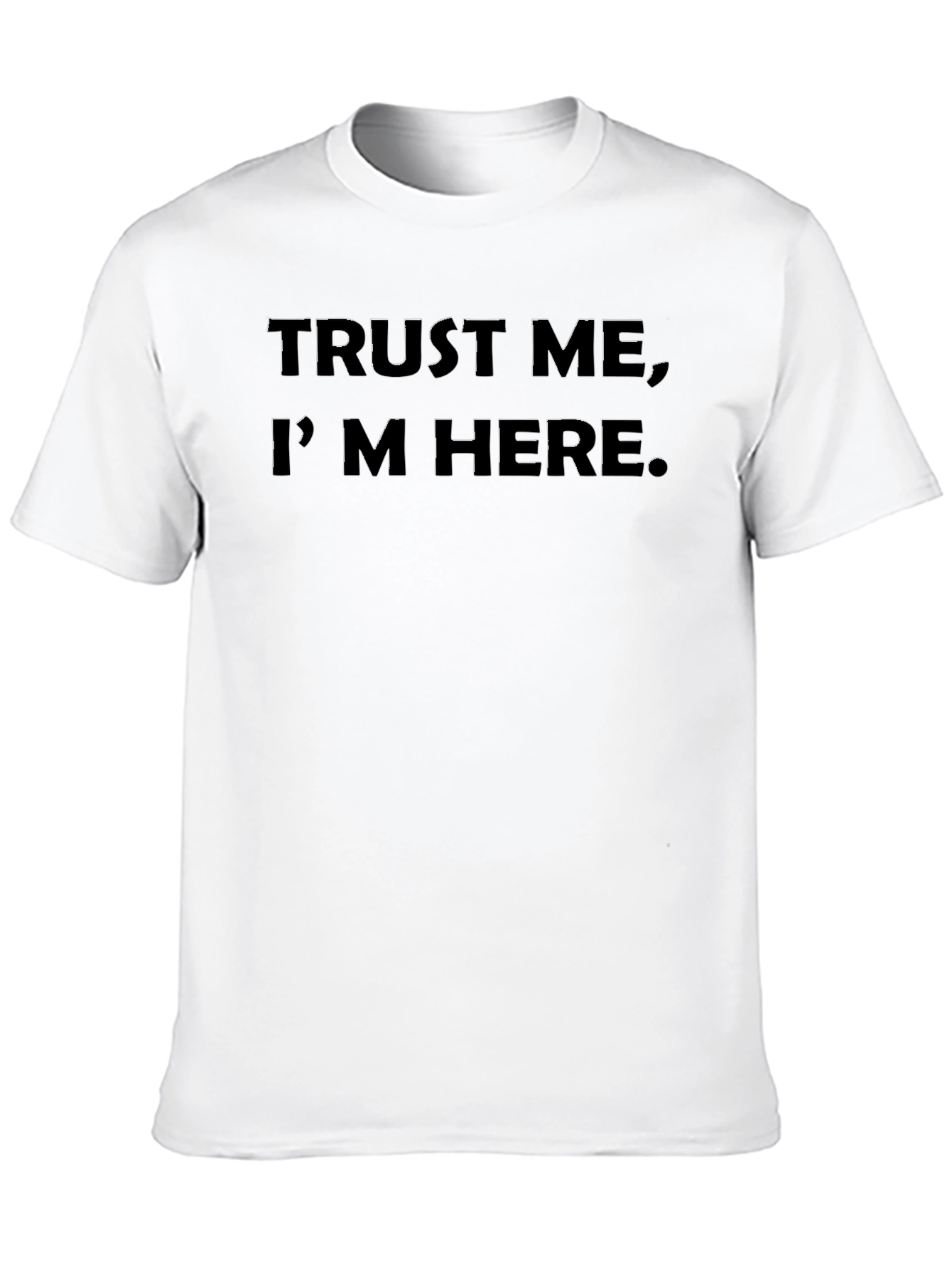 Black Trust Me, I'm Here - Graphic T-Shirt view 10