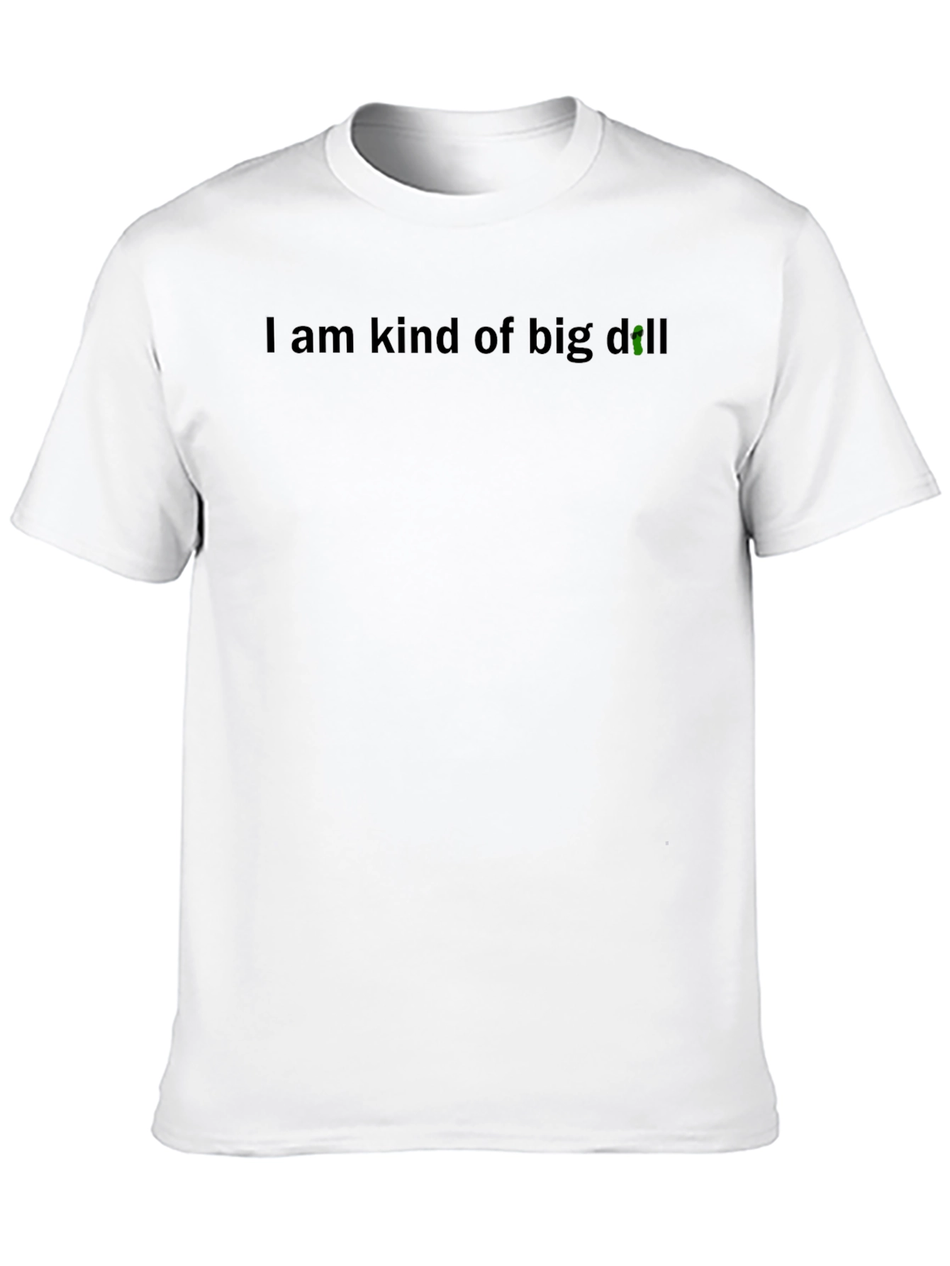Black I Am Kind of Big Dill T-Shirt view 10