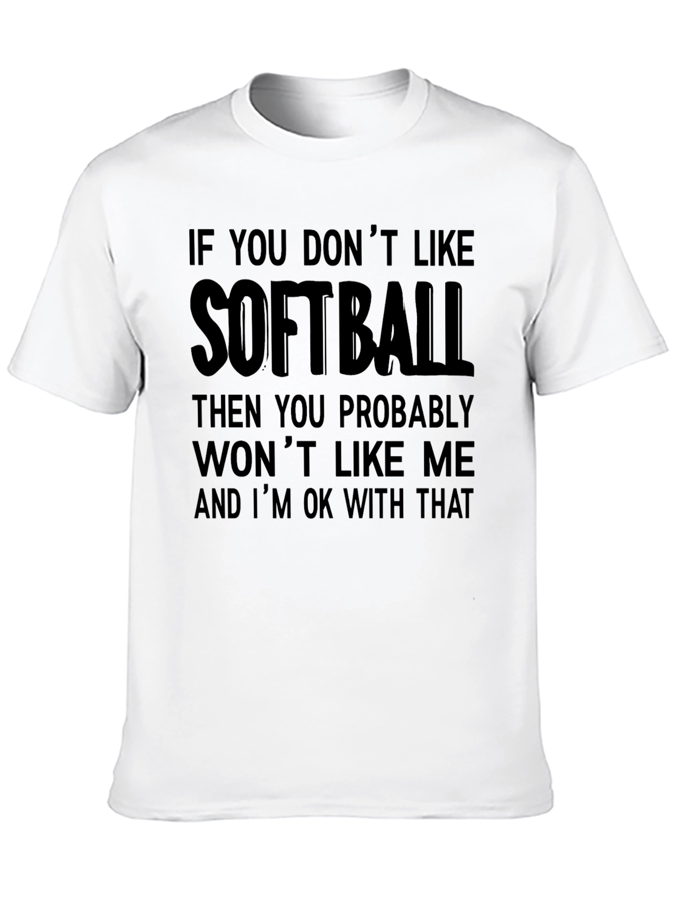 Black Softball T-Shirt: If You Don't Like It, That's Ok! view 10