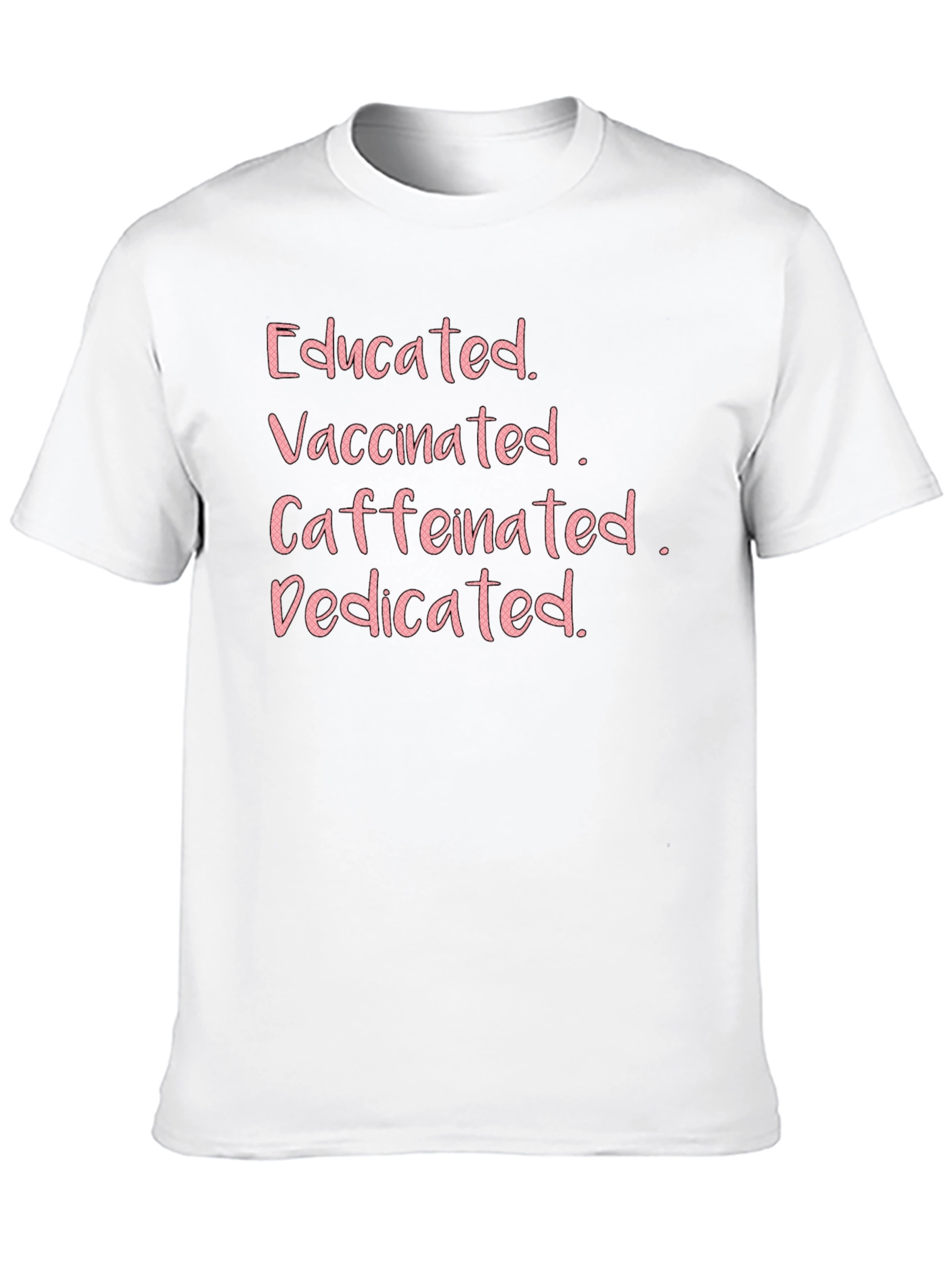 Educated Vaccinated Caffeinated Dedicated Tee - 10