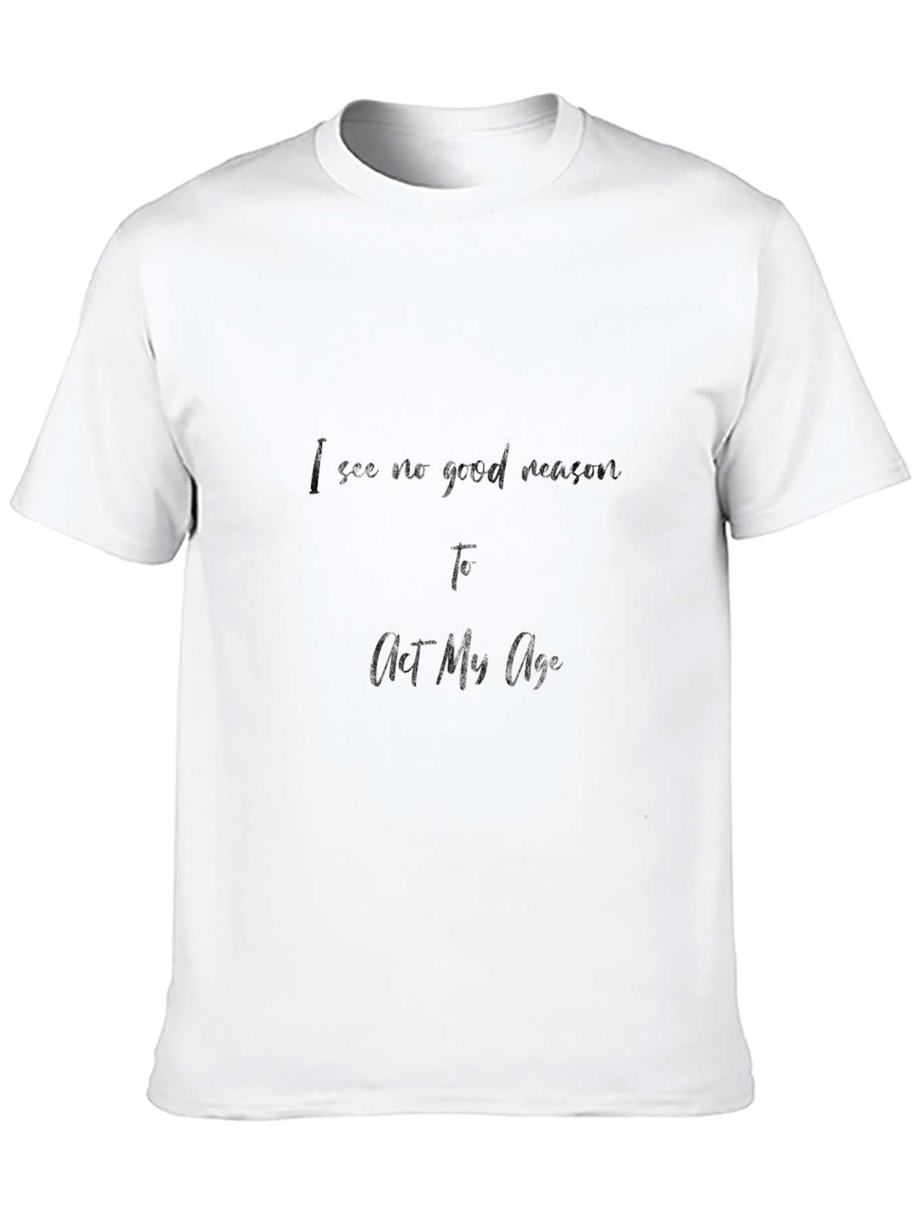 Black I See No Good Reason T-Shirt - Act My Age view 10