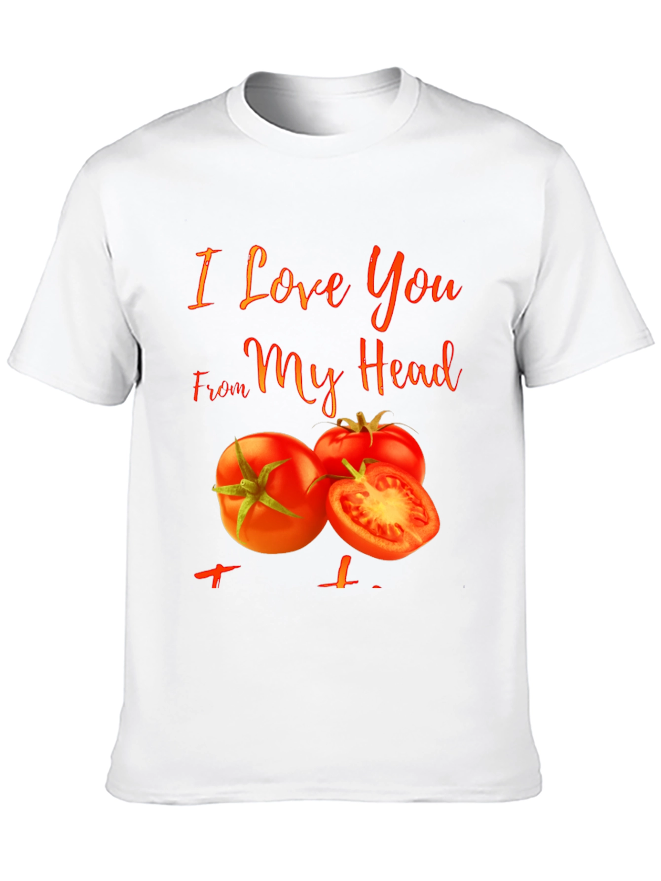 I Love You From My Head Tomato T-Shirt - 10