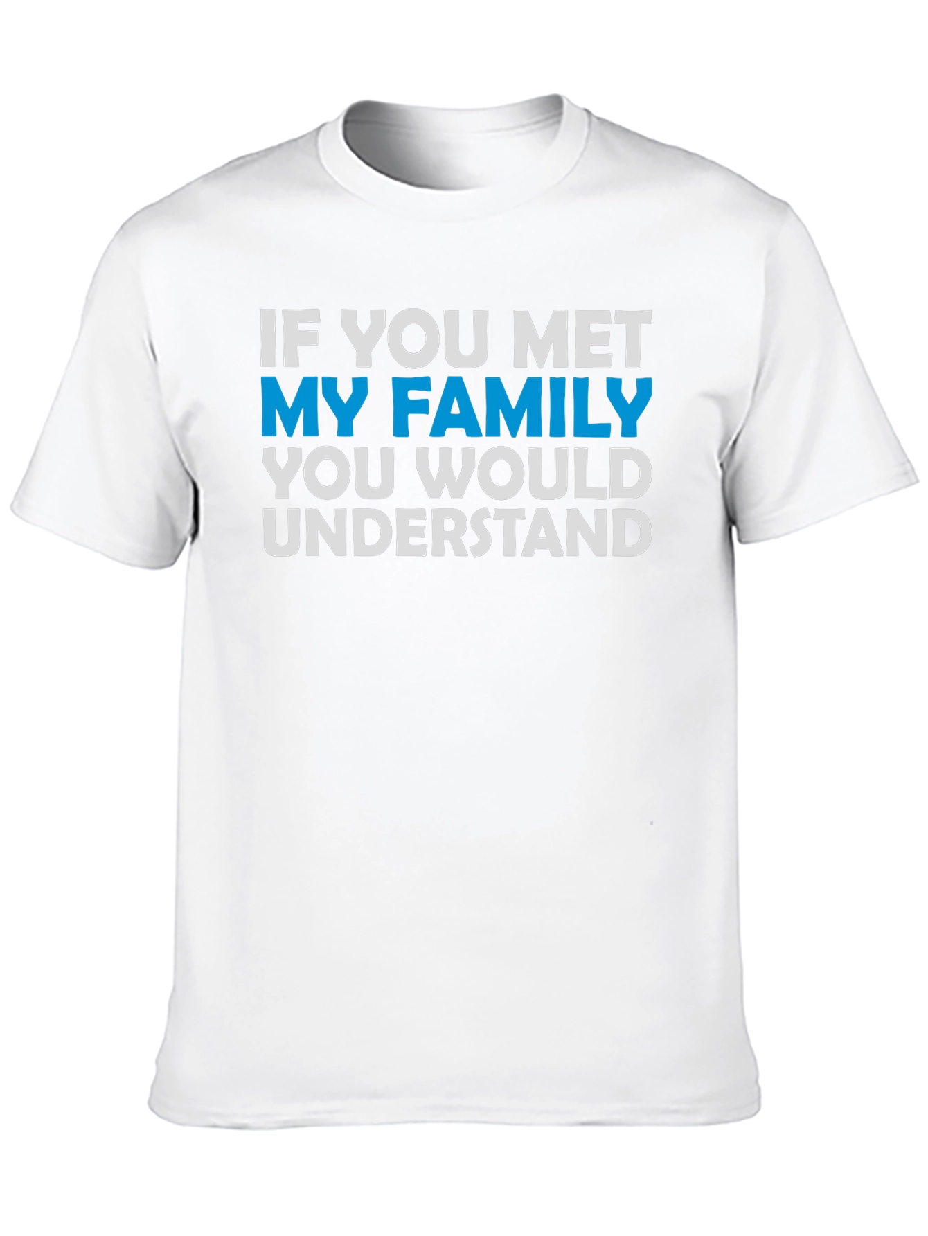 Black Funny Family T-Shirt - "If You Met My Family You Would Understand" view 10