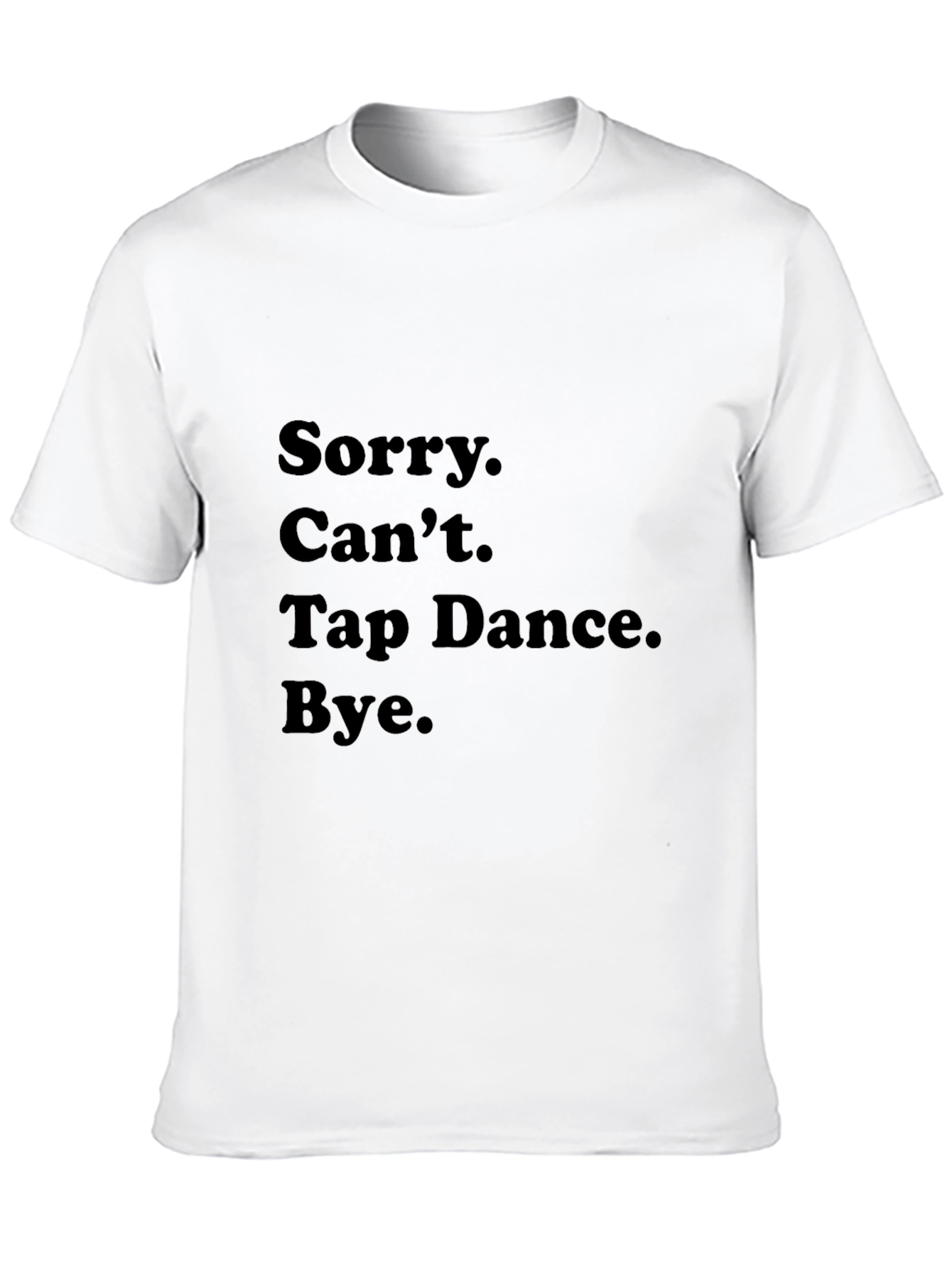 Black Sorry Can't Tap Dance Bye T-Shirt view 10