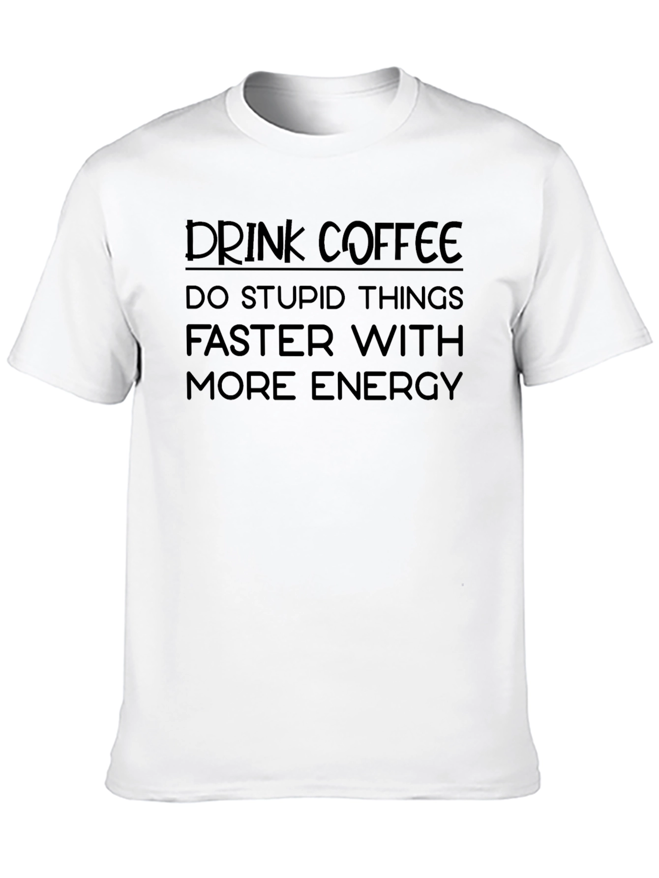 Black Drink Coffee Do Stupid Things T-Shirt view 10