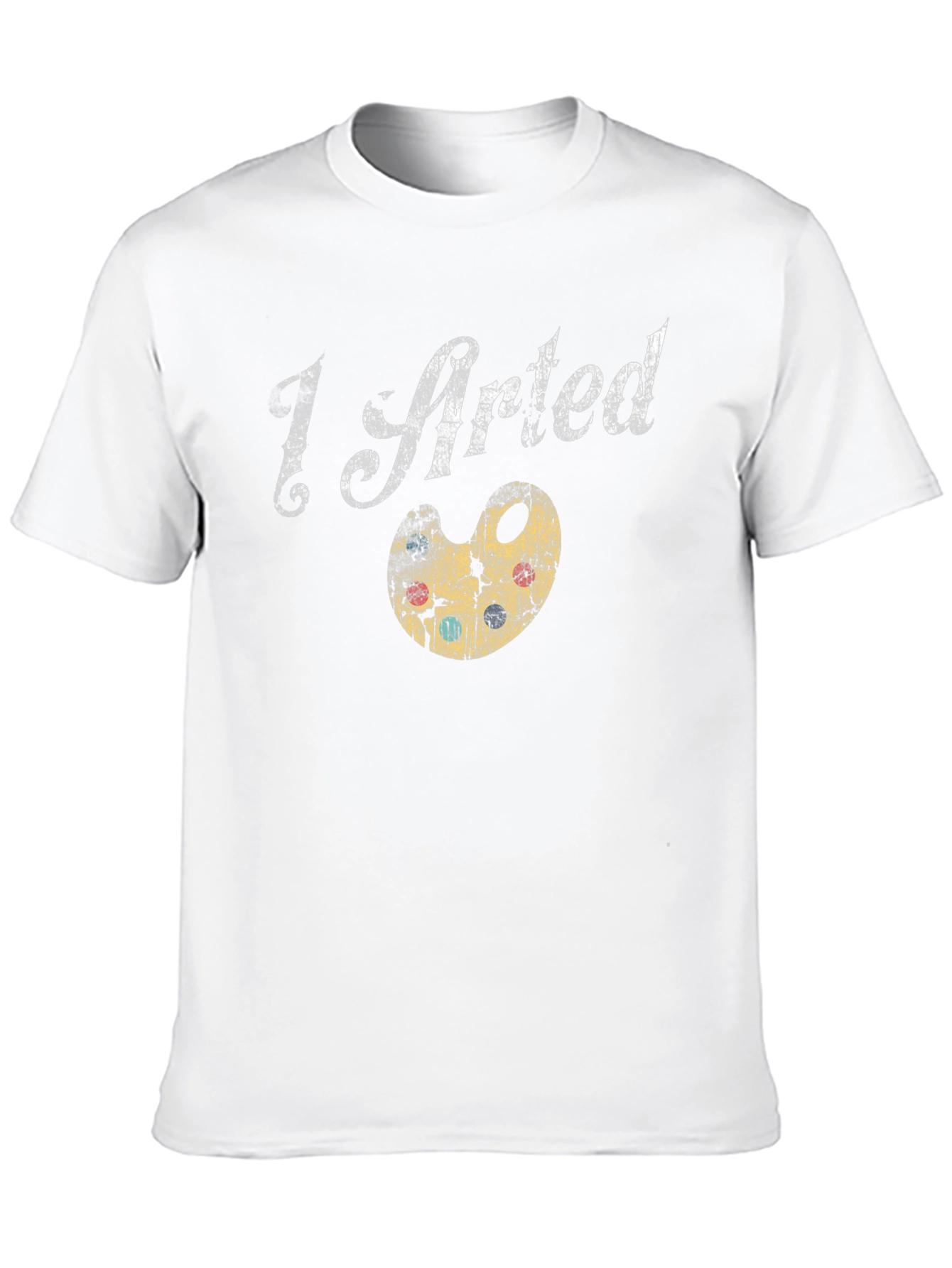 I Arted T-Shirt - Artsy Graphic Tee - 10