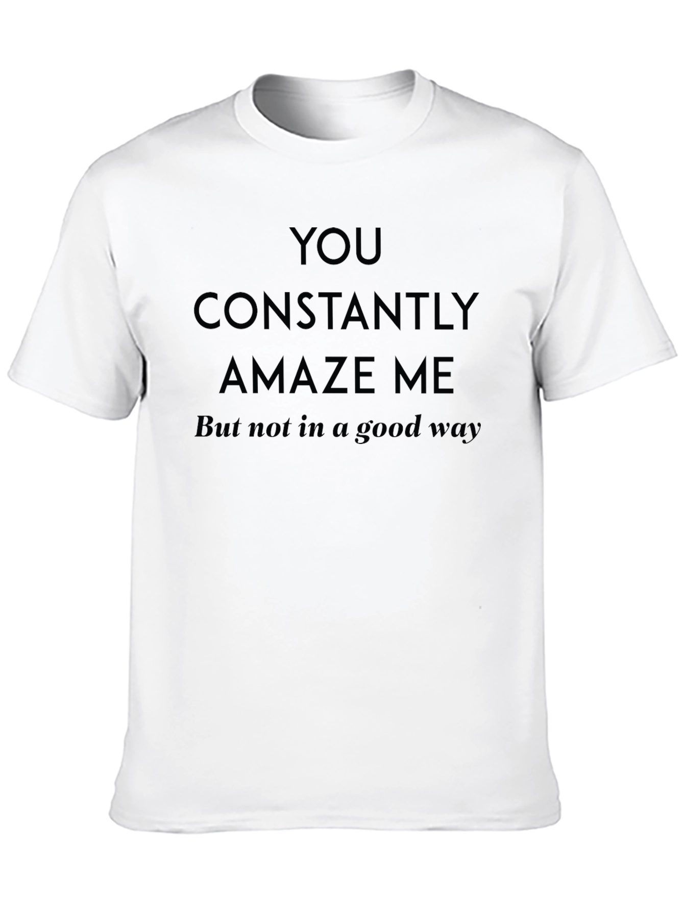 Black Humorous Sarcastic You Amaze Me Graphic T-Shirt view 10