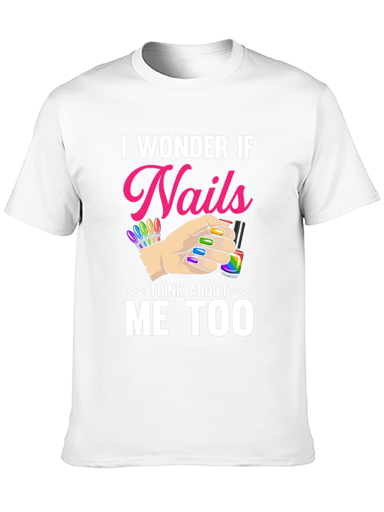 Nails Think About Me Too T-Shirt - 10