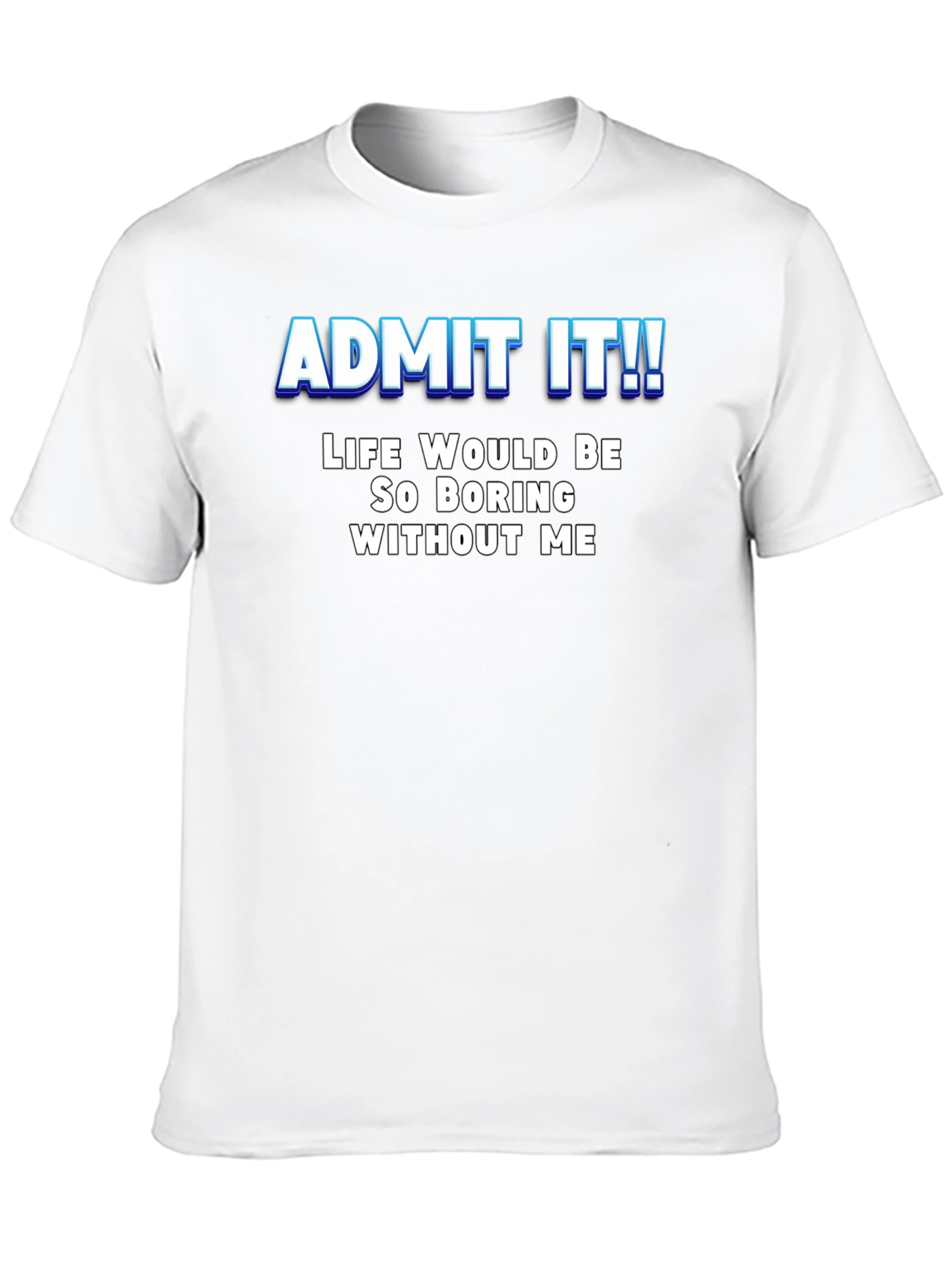 Black Funny Slogan T-Shirt - Admit It! Life Would Be Boring view 10